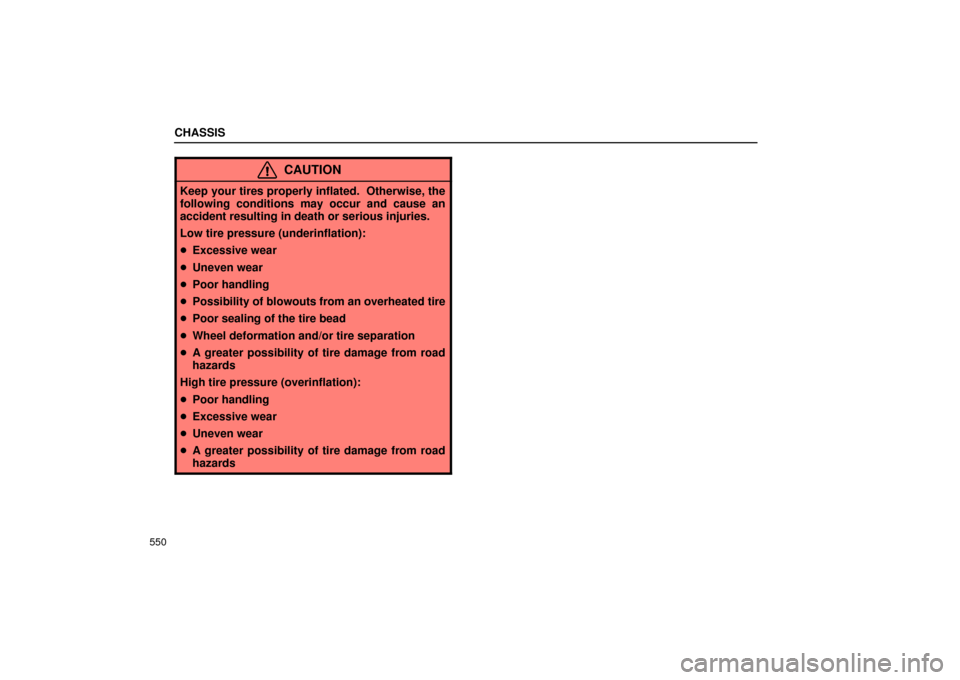 Lexus GS430 2006  Scheduled Maintenance Guide / LEXUS 2006 GS430/GS300 FROM JAN. 2006 PROD. OWNERS MANUAL (OM30786U) CHASSIS
550
CAUTION
Keep your tires properly inflated.  Otherwise, the
following conditions may occur and cause an
accident resulting in death or serious injuries.
Low tire pressure (underinflation):
