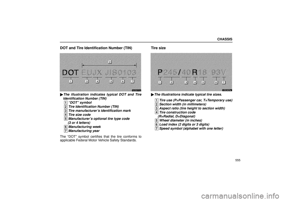 Lexus GS430 2006  Scheduled Maintenance Guide / LEXUS 2006 GS430/GS300 FROM JAN. 2006 PROD. OWNERS MANUAL (OM30786U) CHASSIS
555
DOT and Tire Identification Number (TIN)
63SA11a
The illustration indicates typical DOT and Tire
Identification Number (TIN)
 1“DOT” symbol
 2Tire Identification Number (TIN)
 3Tire m