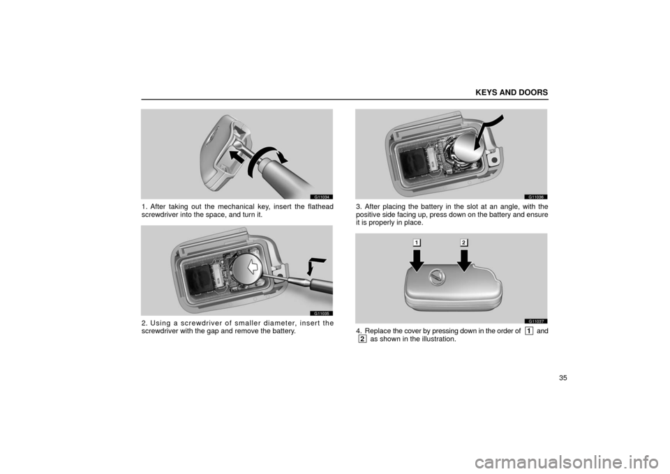 Lexus GS430 2006  Scheduled Maintenance Guide / LEXUS 2006 GS430/GS300 FROM JAN. 2006 PROD.  (OM30786U) Workshop Manual KEYS AND DOORS
35
G11034
1. After taking out the mechanical key, insert the flathead
screwdriver into the space, and turn it.
G11035
2. Using a screwdriver of smaller diameter, insert the
screwdriver 