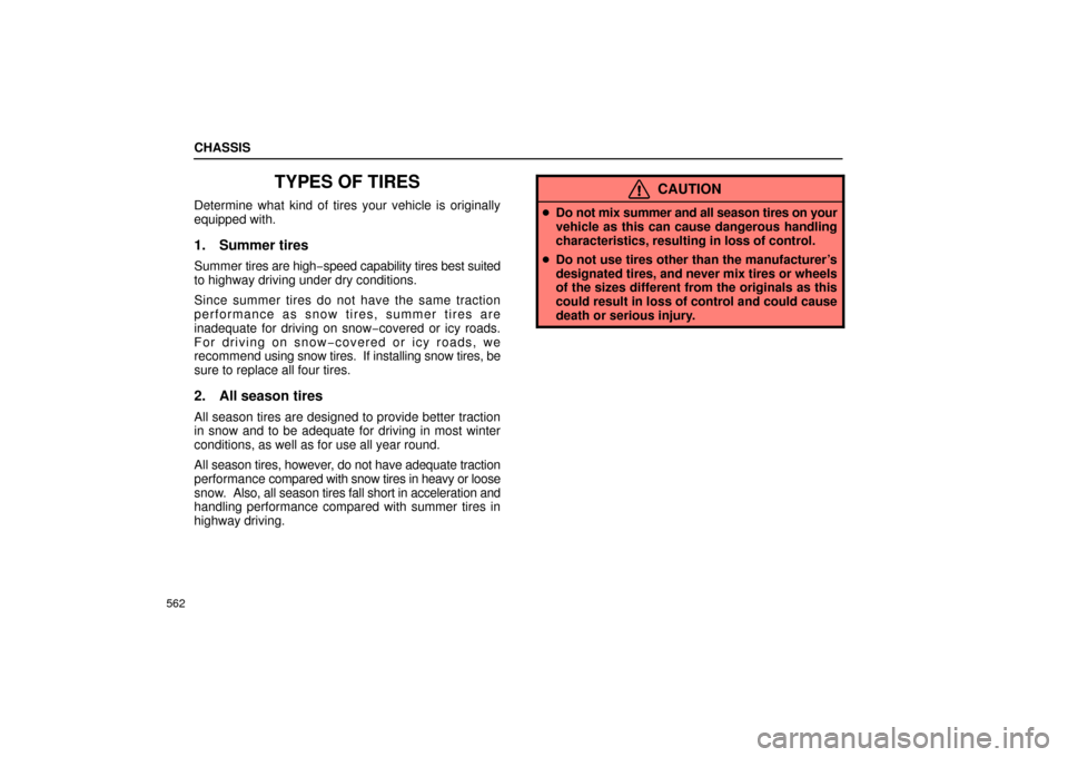 Lexus GS430 2006  Scheduled Maintenance Guide / LEXUS 2006 GS430/GS300 FROM JAN. 2006 PROD. OWNERS MANUAL (OM30786U) CHASSIS
562
TYPES OF TIRES
Determine what kind of tires your vehicle is originally
equipped with.
1. Summer tires
Summer tires are high −speed capability tires best suited
to highway driving under d