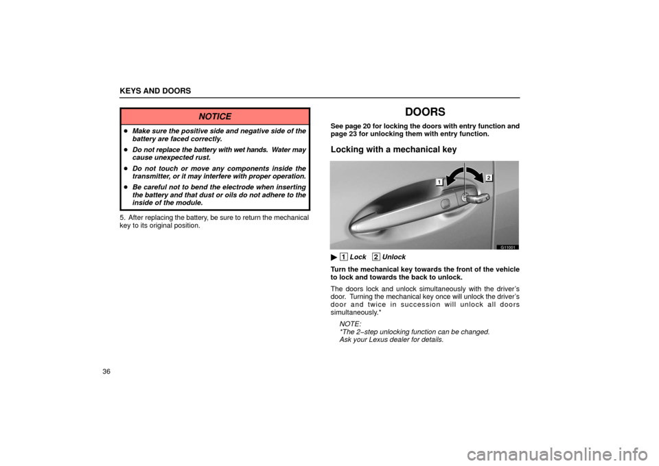 Lexus GS430 2006  Scheduled Maintenance Guide / LEXUS 2006 GS430/GS300 FROM JAN. 2006 PROD. OWNERS MANUAL (OM30786U) KEYS AND DOORS
36
NOTICE
Make sure the positive side and negative side of the
battery are faced correctly.
 Do not replace the battery with  wet hands.  Water may
cause unexpected rust.
 Do not tou