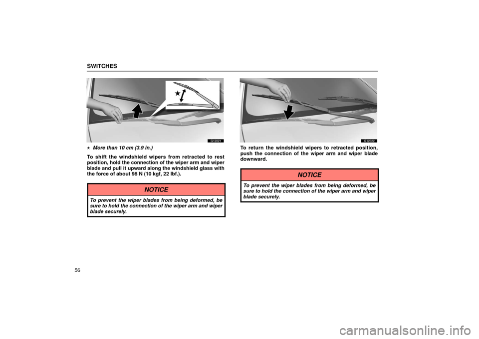 Lexus GS430 2006  Scheduled Maintenance Guide / LEXUS 2006 GS430/GS300 FROM JAN. 2006 PROD.  (OM30786U) Manual PDF SWITCHES
56
G12021
  More than 10 cm (3.9 in.)
To shift the windshield wipers from retracted to rest
position, hold the connection of the wiper arm and wiper
blade and pull it upward along the windsh