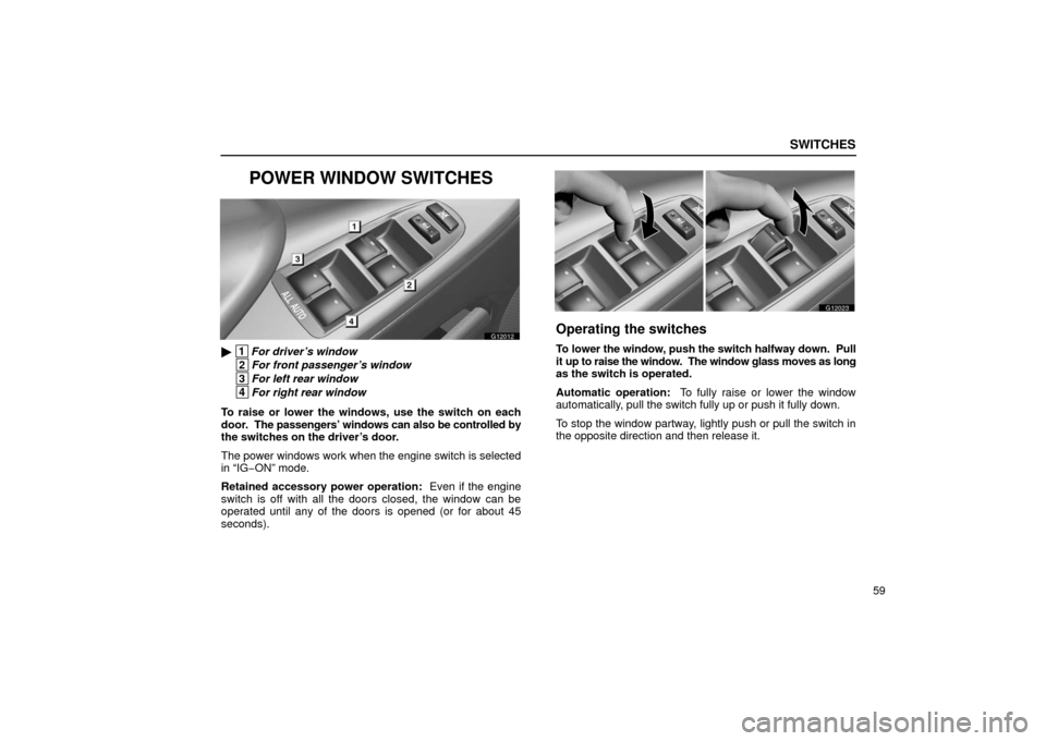 Lexus GS430 2006  Scheduled Maintenance Guide / LEXUS 2006 GS430/GS300 FROM JAN. 2006 PROD.  (OM30786U) Manual Online SWITCHES
59
POWER WINDOW SWITCHES
G12012
 1For driver’s window
 2For front passenger’s window
 3For left rear window
 4For right rear window
To raise or lower the windows, use the switch on each
