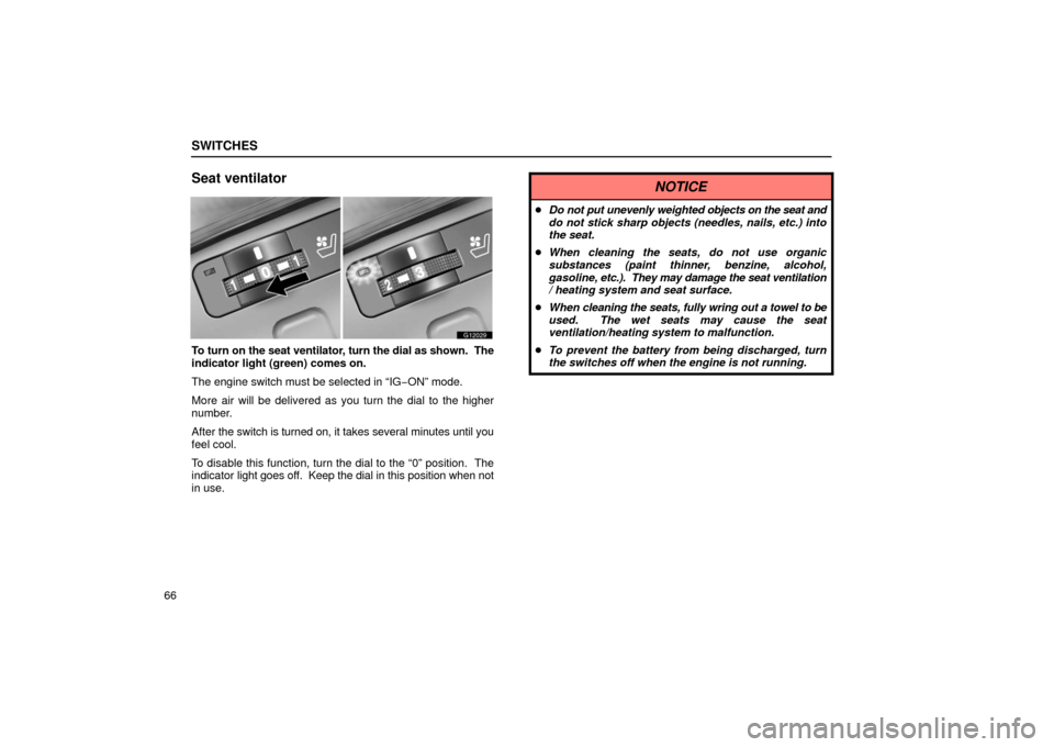 Lexus GS430 2006  Scheduled Maintenance Guide / LEXUS 2006 GS430/GS300 FROM JAN. 2006 PROD.  (OM30786U) Manual Online SWITCHES
66
Seat ventilator
G12029
To turn on the seat ventilator, turn the dial as shown.  The
indicator light (green) comes on.
The engine switch must be selected in “IG−ON” mode.
More air wil