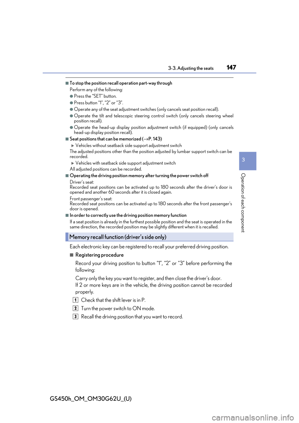 Lexus GS450h 2018  Owners Manual / LEXUS 2018 GS450H OWNERS MANUAL (OM30G62U) GS450h_OM_OM30G62U_(U)
1473-3. Adjusting the seats
3
Operation of each component
■To stop the position recall operation part-way through
Perform any of the following:
●Press the “SET” button.
