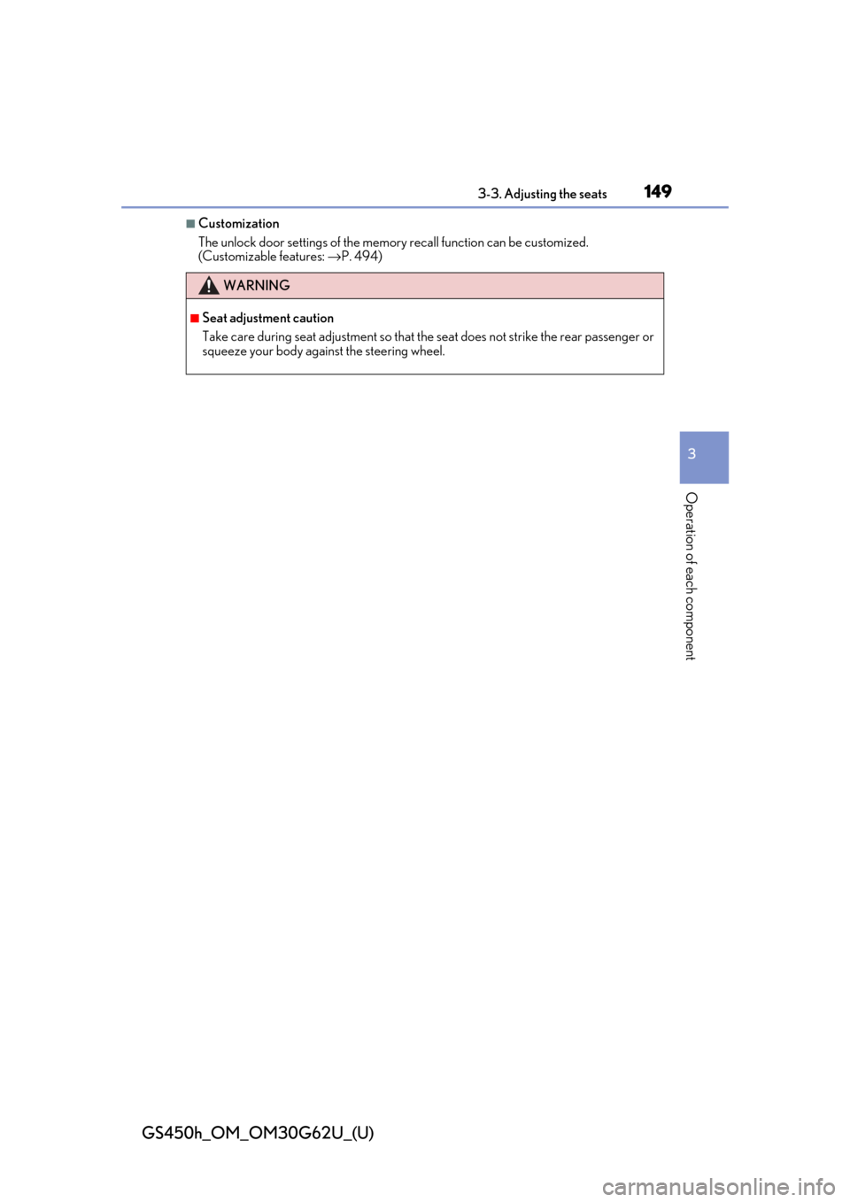 Lexus GS450h 2018  Owners Manual / LEXUS 2018 GS450H OWNERS MANUAL (OM30G62U) GS450h_OM_OM30G62U_(U)
1493-3. Adjusting the seats
3
Operation of each component
■Customization
The unlock door settings of the memory recall function can be customized. 
(Customizable features:  �