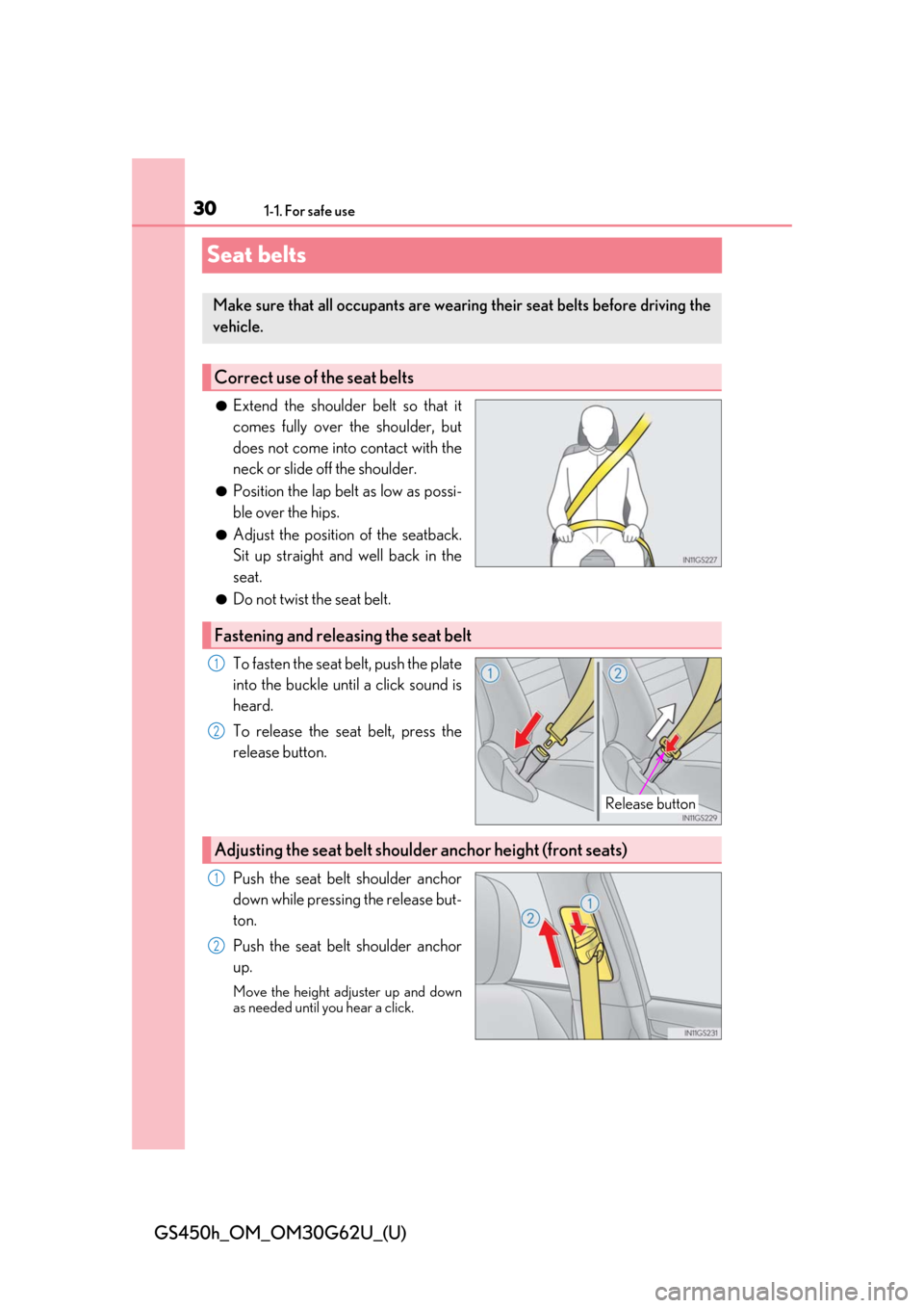 Lexus GS450h 2018 / LEXUS 2018 GS450H (OM30G62U) Owners Guide 301-1. For safe use
GS450h_OM_OM30G62U_(U)
Seat belts
●Extend the shoulder belt so that it
comes fully over the shoulder, but
does not come into contact with the
neck or slide off the shoulder.
●P Lexus GS450h 2018 / LEXUS 2018 GS450H (OM30G62U) Owners Guide 301-1. For safe use
GS450h_OM_OM30G62U_(U)
Seat belts
●Extend the shoulder belt so that it
comes fully over the shoulder, but
does not come into contact with the
neck or slide off the shoulder.
●P