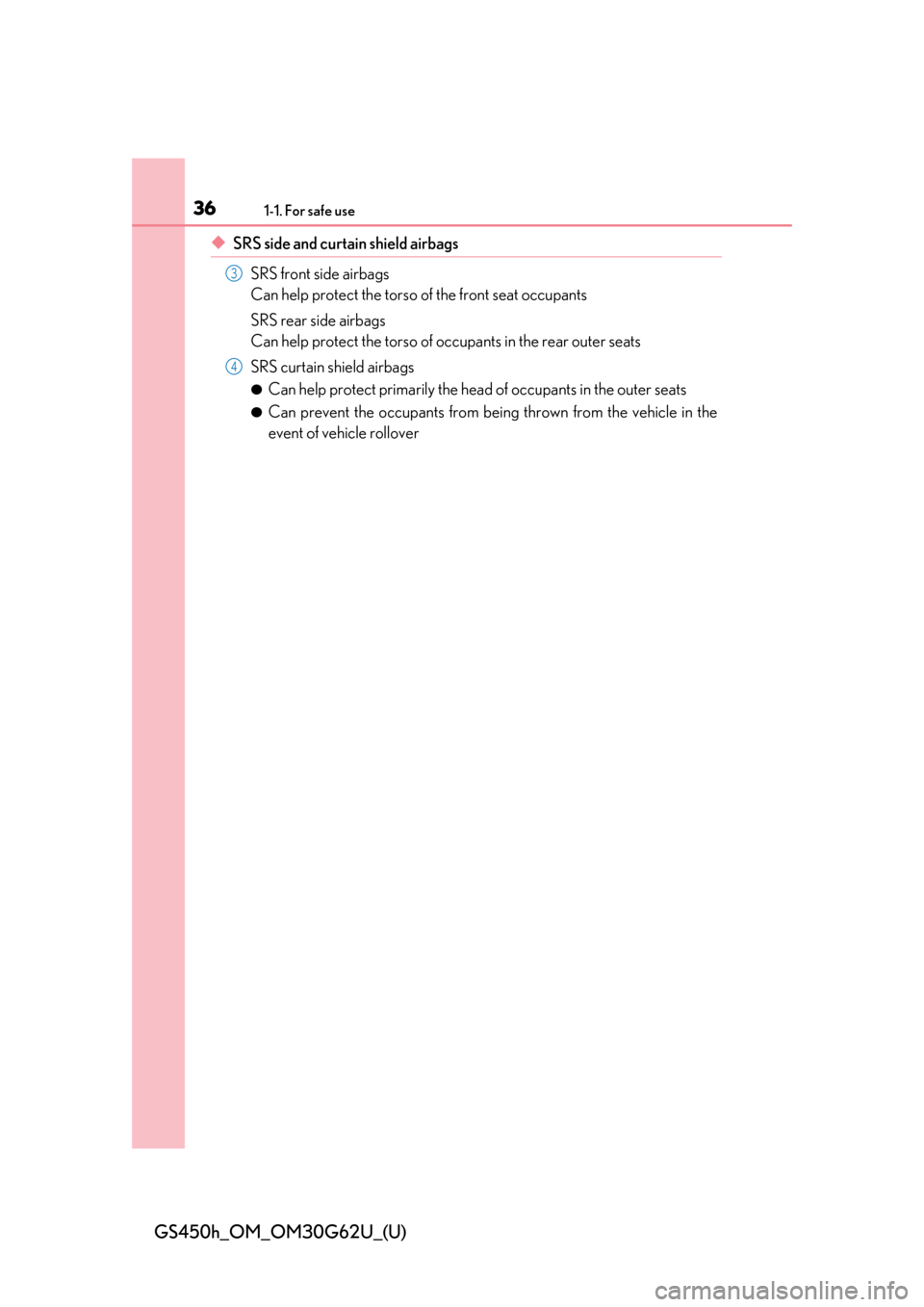Lexus GS450h 2018   / LEXUS 2018 GS450H  (OM30G62U) Owners Guide 361-1. For safe use
GS450h_OM_OM30G62U_(U)
◆SRS side and curtain shield airbagsSRS front side airbags
Can help protect the torso of the front seat occupants
SRS rear side airbags
Can help protect th