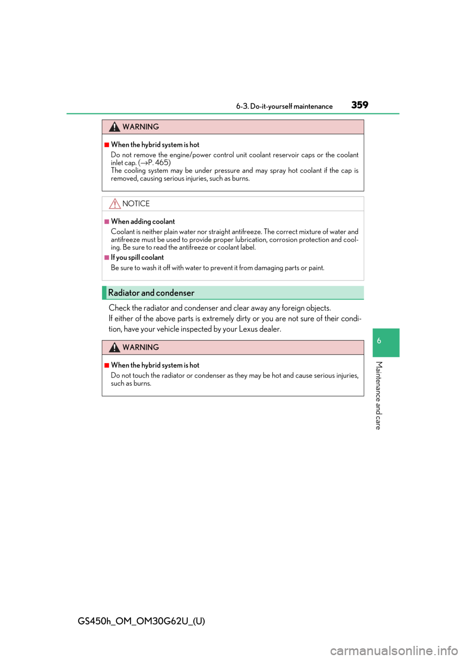 Lexus GS450h 2018  Owners Manual / LEXUS 2018 GS450H OWNERS MANUAL (OM30G62U) GS450h_OM_OM30G62U_(U)
3596-3. Do-it-yourself maintenance
6
Maintenance and care
Check the radiator and condenser and clear away any foreign objects. 
If either of the above parts is extremely  dirty 