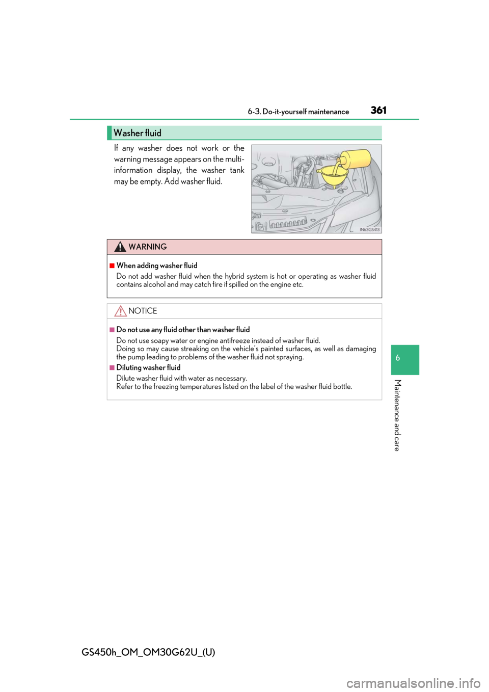 Lexus GS450h 2018  Owners Manual / LEXUS 2018 GS450H OWNERS MANUAL (OM30G62U) GS450h_OM_OM30G62U_(U)
3616-3. Do-it-yourself maintenance
6
Maintenance and care
If any washer does not work or the
warning message appears on the multi-
information display, the washer tank
may be em
