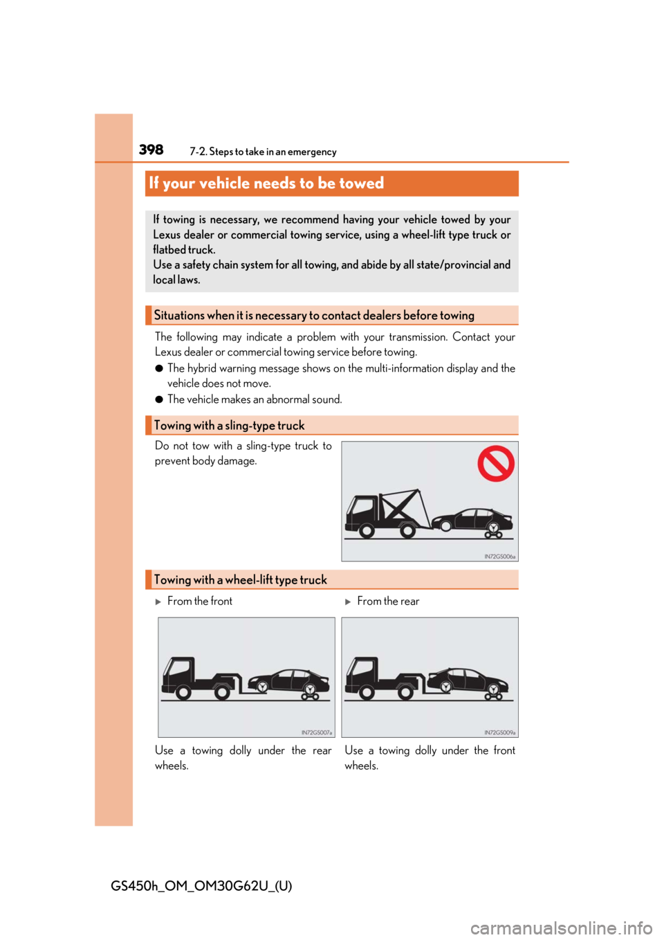 Lexus GS450h 2018 Owners Manual / LEXUS 2018 GS450H OWNERS MANUAL (OM30G62U) 398
GS450h_OM_OM30G62U_(U)
7-2. Steps to take in an emergency
If your vehicle needs to be towed
The following may indicate a problem with your transmission. Contact your
Lexus dealer or commercial to Lexus GS450h 2018 Owners Manual / LEXUS 2018 GS450H OWNERS MANUAL (OM30G62U) 398
GS450h_OM_OM30G62U_(U)
7-2. Steps to take in an emergency
If your vehicle needs to be towed
The following may indicate a problem with your transmission. Contact your
Lexus dealer or commercial to