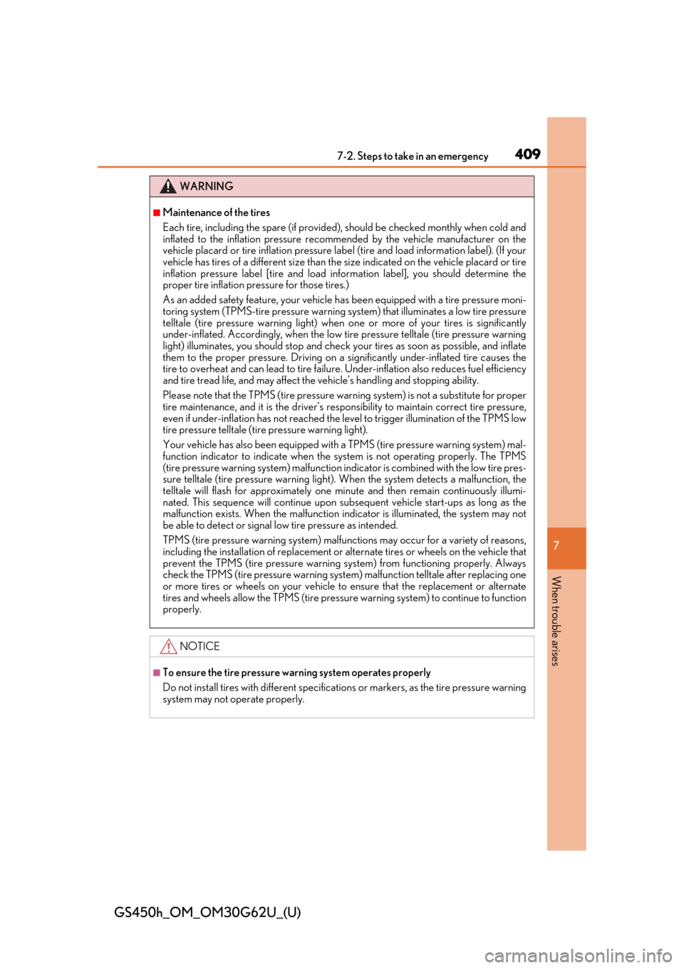 Lexus GS450h 2018  Owners Manual / LEXUS 2018 GS450H OWNERS MANUAL (OM30G62U) 4097-2. Steps to take in an emergency
GS450h_OM_OM30G62U_(U)
7
When trouble arises
WARNING
■Maintenance of the tires
Each tire, including the spare (if provided), should be checked monthly when cold