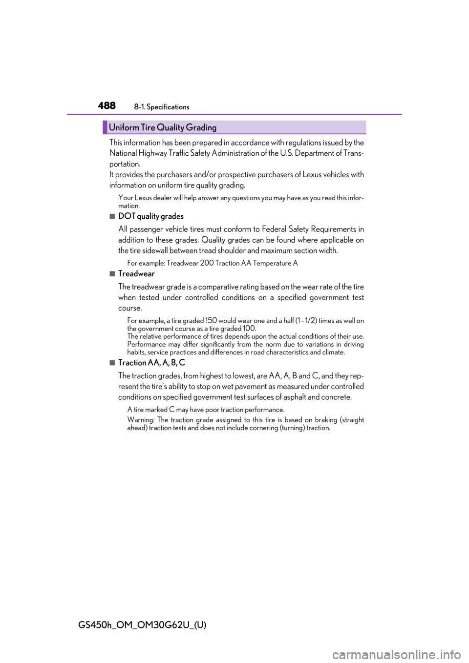 Lexus GS450h 2018 Owners Manual / LEXUS 2018 GS450H OWNERS MANUAL (OM30G62U) 488
GS450h_OM_OM30G62U_(U)
8-1. Specifications
This information has been prepared in accordance with regulations issued by the
National Highway Traffic Safety Administra tion of the U.S. Department of Lexus GS450h 2018 Owners Manual / LEXUS 2018 GS450H OWNERS MANUAL (OM30G62U) 488
GS450h_OM_OM30G62U_(U)
8-1. Specifications
This information has been prepared in accordance with regulations issued by the
National Highway Traffic Safety Administra tion of the U.S. Department of