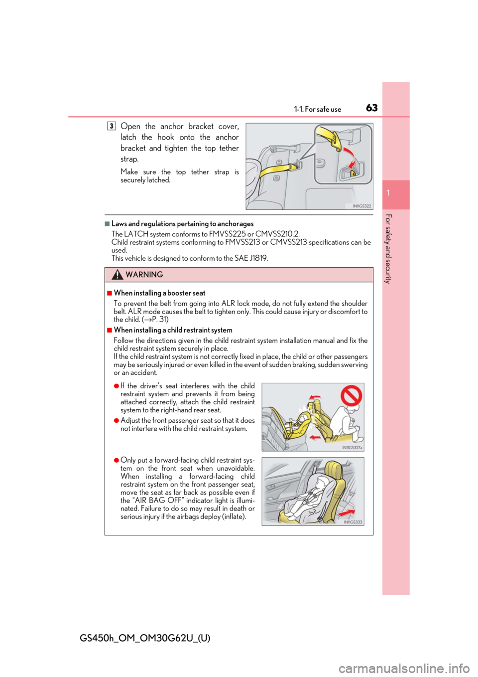 Lexus GS450h 2018   / LEXUS 2018 GS450H  (OM30G62U) Repair Manual 631-1. For safe use
GS450h_OM_OM30G62U_(U)
1
For safety and security
Open the anchor bracket cover,
latch the hook onto the anchor
bracket and tighten the top tether
strap.
Make sure the top tether st