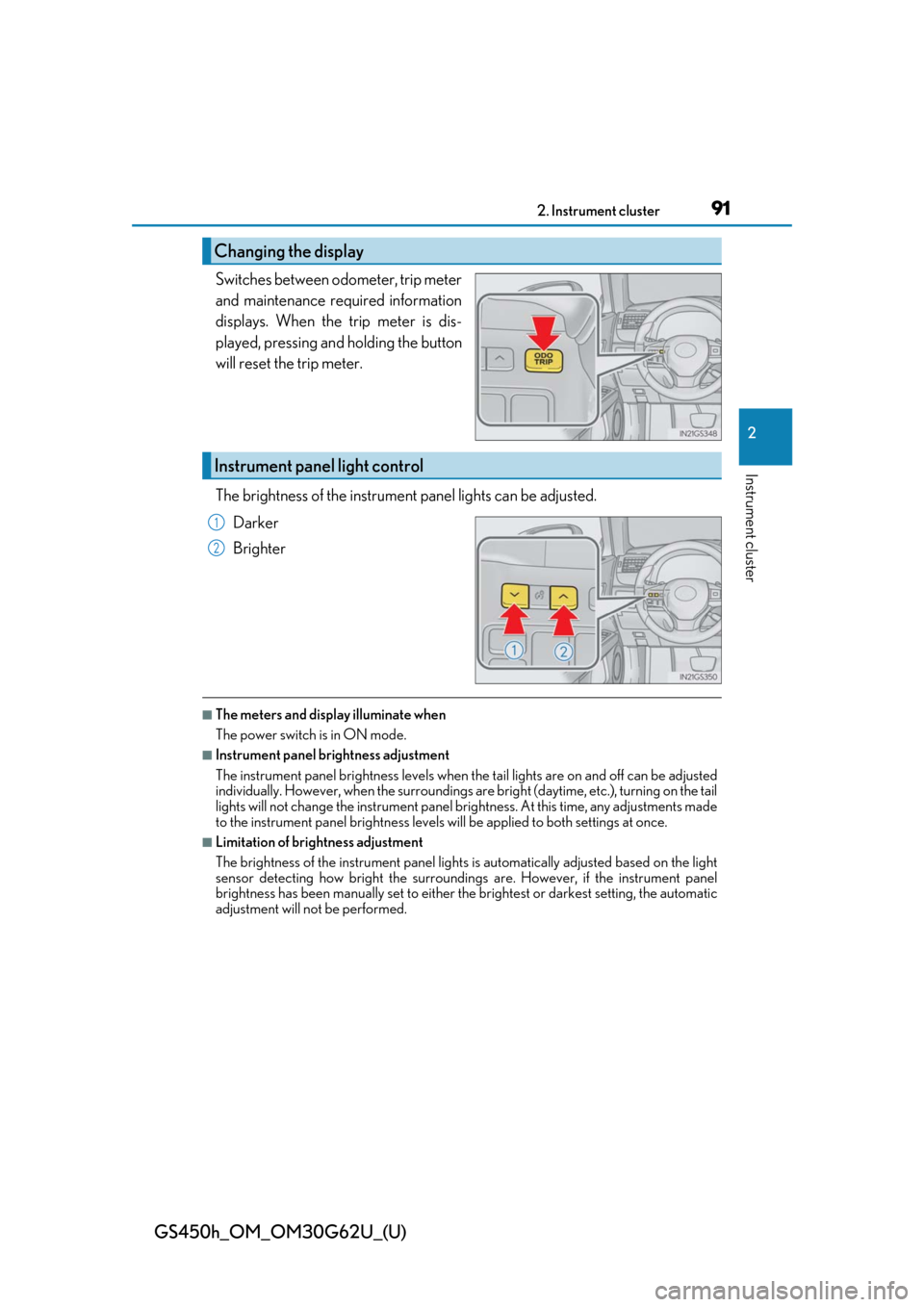 Lexus GS450h 2018  Owners Manual / LEXUS 2018 GS450H OWNERS MANUAL (OM30G62U) GS450h_OM_OM30G62U_(U)
912. Instrument cluster
2
Instrument cluster
Switches between odometer, trip meter
and maintenance required information
displays. When the trip meter is dis-
played, pressing an