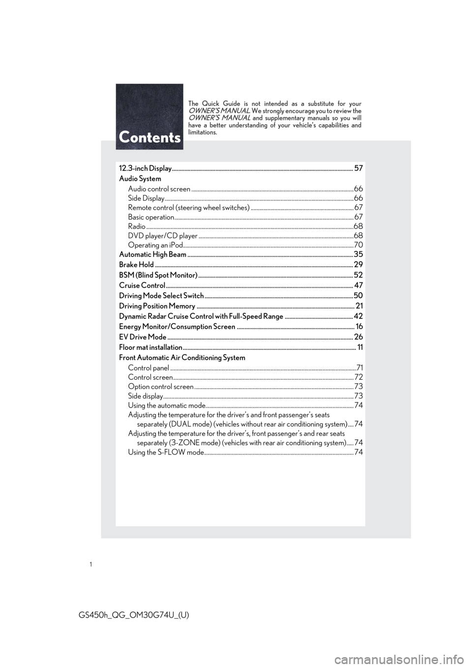 Lexus GS450h 2018 Owners Manual / LEXUS 2018 GS450H OWNERS MANUAL QUICK GUIDE (OM30G74U) 1
GS450h_QG_OM30G74U_(U)
The Quick Guide is not intended as a substitute for yourOWNER’S MANUAL. We strongly encourage you to review theOWNER’S MANUAL and supplementary manuals so you will
have a Lexus GS450h 2018 Owners Manual / LEXUS 2018 GS450H OWNERS MANUAL QUICK GUIDE (OM30G74U) 1
GS450h_QG_OM30G74U_(U)
The Quick Guide is not intended as a substitute for yourOWNER’S MANUAL. We strongly encourage you to review theOWNER’S MANUAL and supplementary manuals so you will
have a