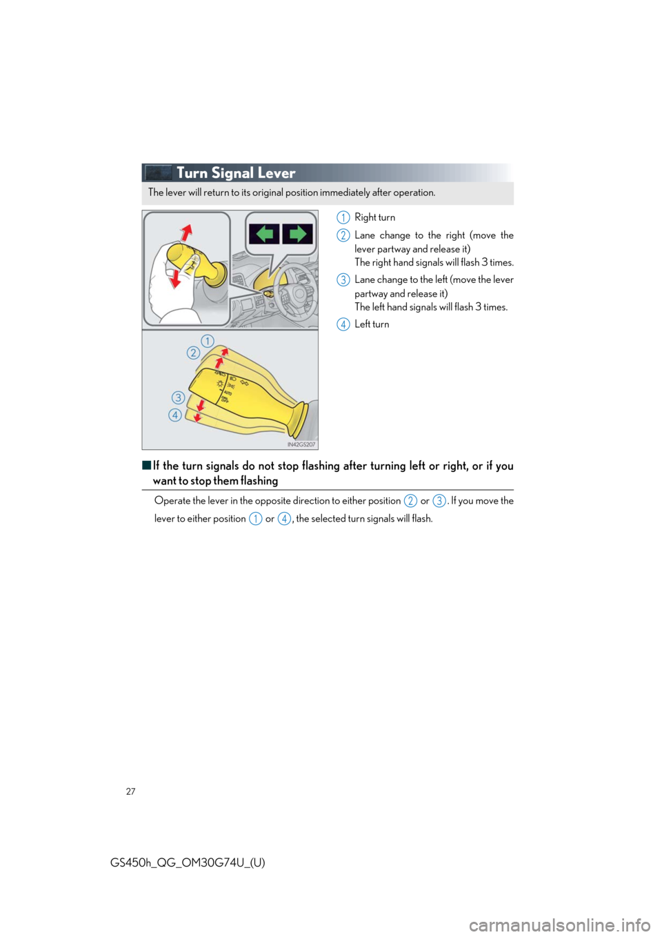 Lexus GS450h 2018  Owners Manual / LEXUS 2018 GS450H OWNERS MANUAL QUICK GUIDE (OM30G74U) 27
GS450h_QG_OM30G74U_(U)
Turn Signal Lever
Right turn
Lane change to the right (move the
lever partway and release it)
The right hand signals will flash 3 times.
Lane change to the left (move the lev