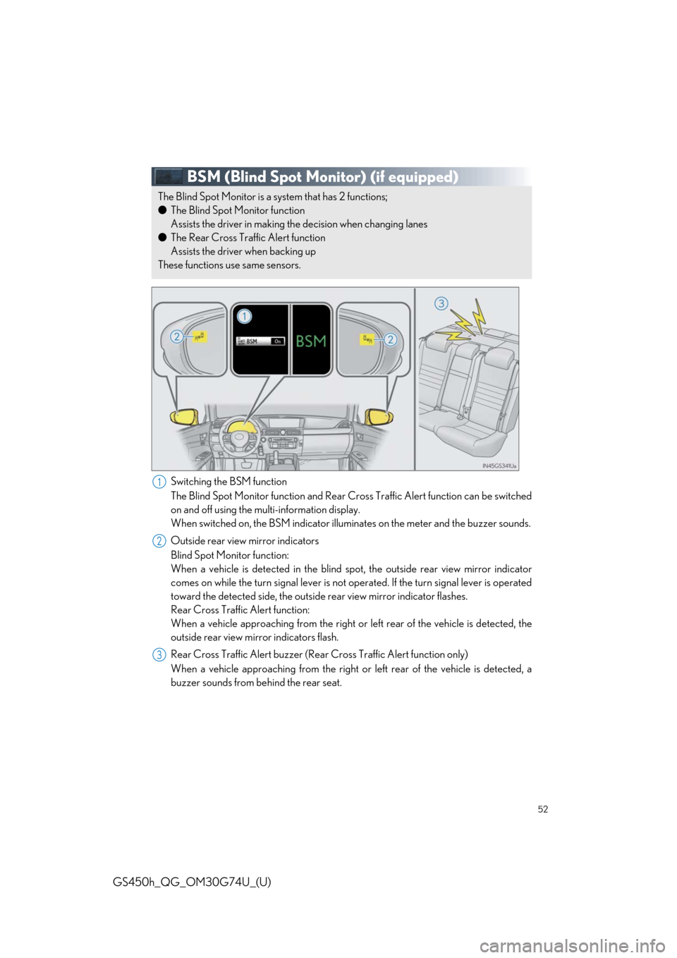 Lexus GS450h 2018 / LEXUS 2018 GS450H QUICK GUIDE (OM30G74U) Workshop Manual 52
GS450h_QG_OM30G74U_(U)
BSM (Blind Spot Monitor) (if equipped)
Switching the BSM function
The Blind Spot Monitor function and Rear Cross Traffic Alert function can be switched
on and off using the m Lexus GS450h 2018 / LEXUS 2018 GS450H QUICK GUIDE (OM30G74U) Workshop Manual 52
GS450h_QG_OM30G74U_(U)
BSM (Blind Spot Monitor) (if equipped)
Switching the BSM function
The Blind Spot Monitor function and Rear Cross Traffic Alert function can be switched
on and off using the m