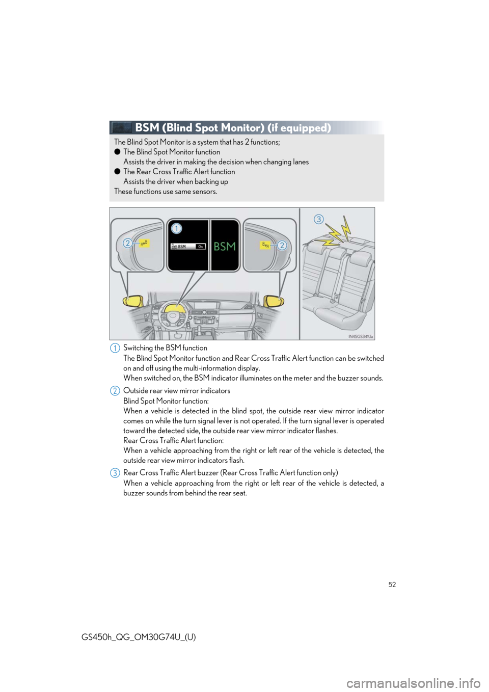 Lexus GS450h 2018  Owners Manual / LEXUS 2018 GS450H OWNERS MANUAL QUICK GUIDE (OM30G74U) 52
GS450h_QG_OM30G74U_(U)
BSM (Blind Spot Monitor) (if equipped)
Switching the BSM function
The Blind Spot Monitor function and Rear Cross Traffic Alert function can be switched
on and off using the m