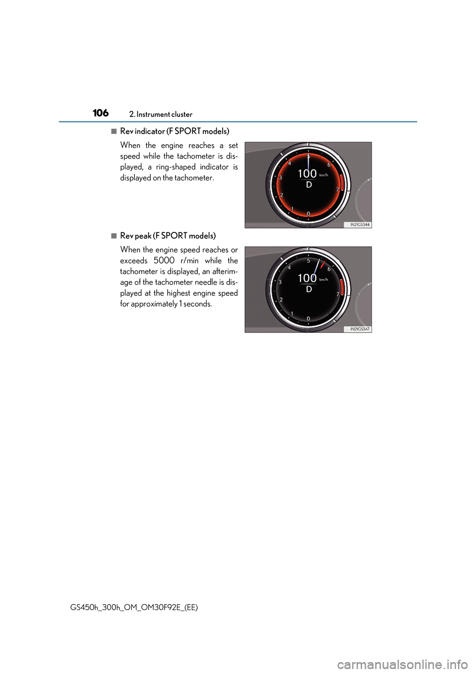 Lexus GS450h 2017 User Guide 1062. Instrument cluster
GS450h_300h_OM_OM30F92E_(EE)
■Rev indicator (F SPORT models)
When the engine reaches a set
speed while the tachometer is dis-
played, a ring-shaped indicator is
displaye Lexus GS450h 2017 User Guide 1062. Instrument cluster
GS450h_300h_OM_OM30F92E_(EE)
■Rev indicator (F SPORT models)
When the engine reaches a set
speed while the tachometer is dis-
played, a ring-shaped indicator is
displaye