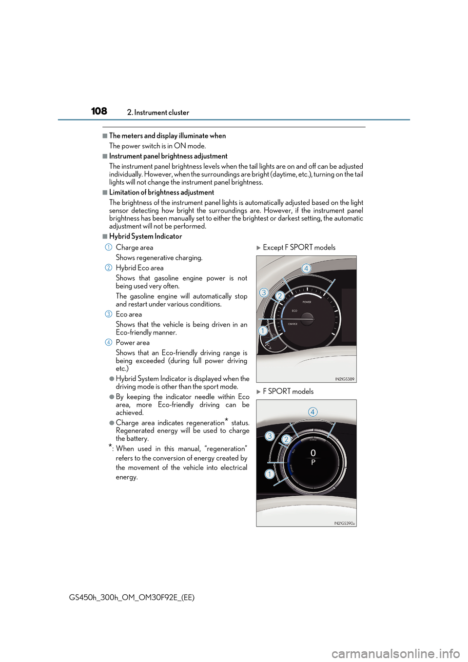 Lexus GS450h 2017 User Guide 1082. Instrument cluster
GS450h_300h_OM_OM30F92E_(EE)
■The meters and display illuminate when
The power switch is in ON mode.
■Instrument panel brightness adjustment
The instrument panel brightn Lexus GS450h 2017 User Guide 1082. Instrument cluster
GS450h_300h_OM_OM30F92E_(EE)
■The meters and display illuminate when
The power switch is in ON mode.
■Instrument panel brightness adjustment
The instrument panel brightn