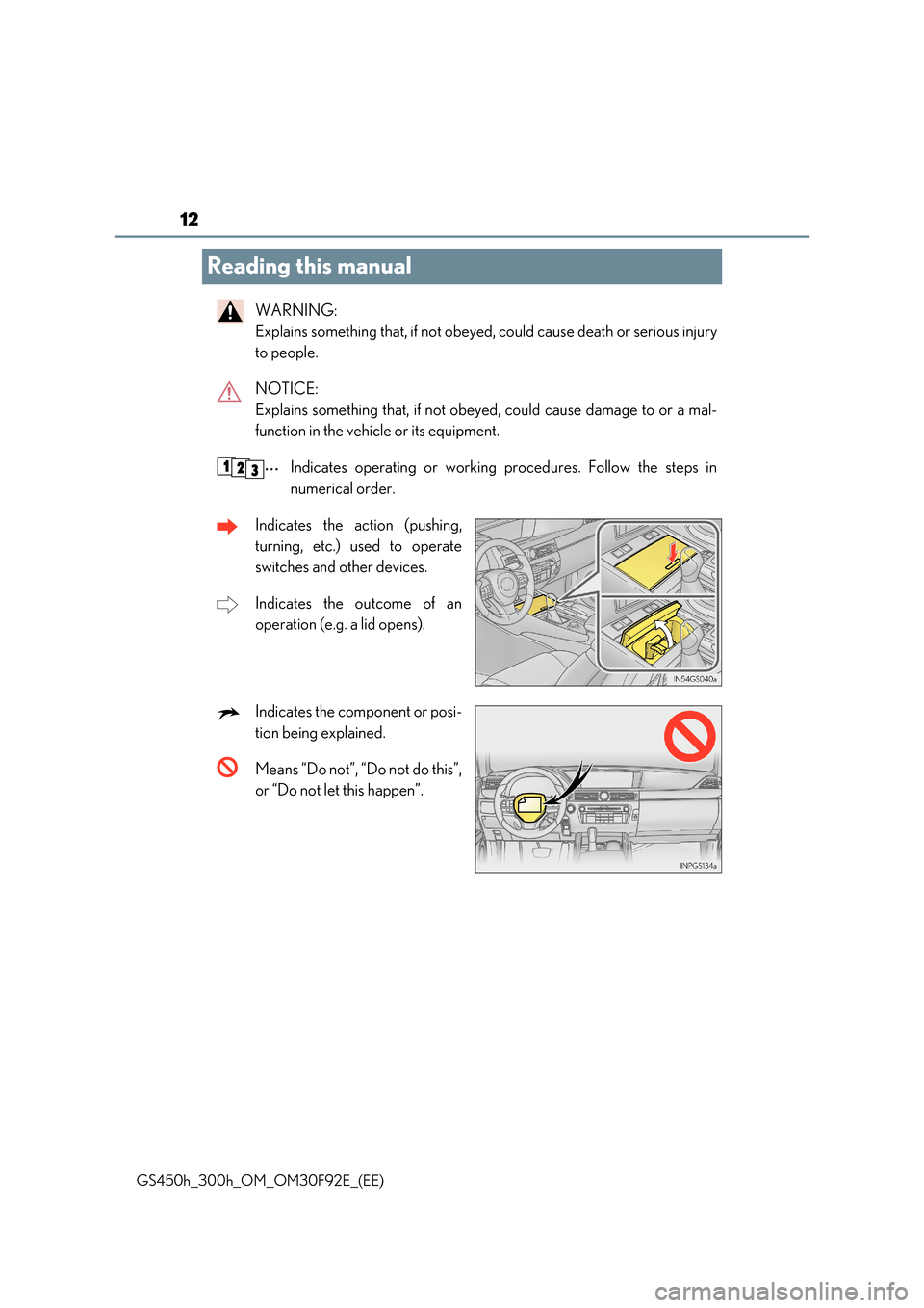 Lexus GS450h 2017 User Guide 12
GS450h_300h_OM_OM30F92E_(EE)
Reading this manual
WARNING:
Explains something that, if not obeyed, could cause death or serious injury
to people.
NOTICE:
Explains something that, if not obeyed Lexus GS450h 2017 User Guide 12
GS450h_300h_OM_OM30F92E_(EE)
Reading this manual
WARNING:
Explains something that, if not obeyed, could cause death or serious injury
to people.
NOTICE:
Explains something that, if not obeyed