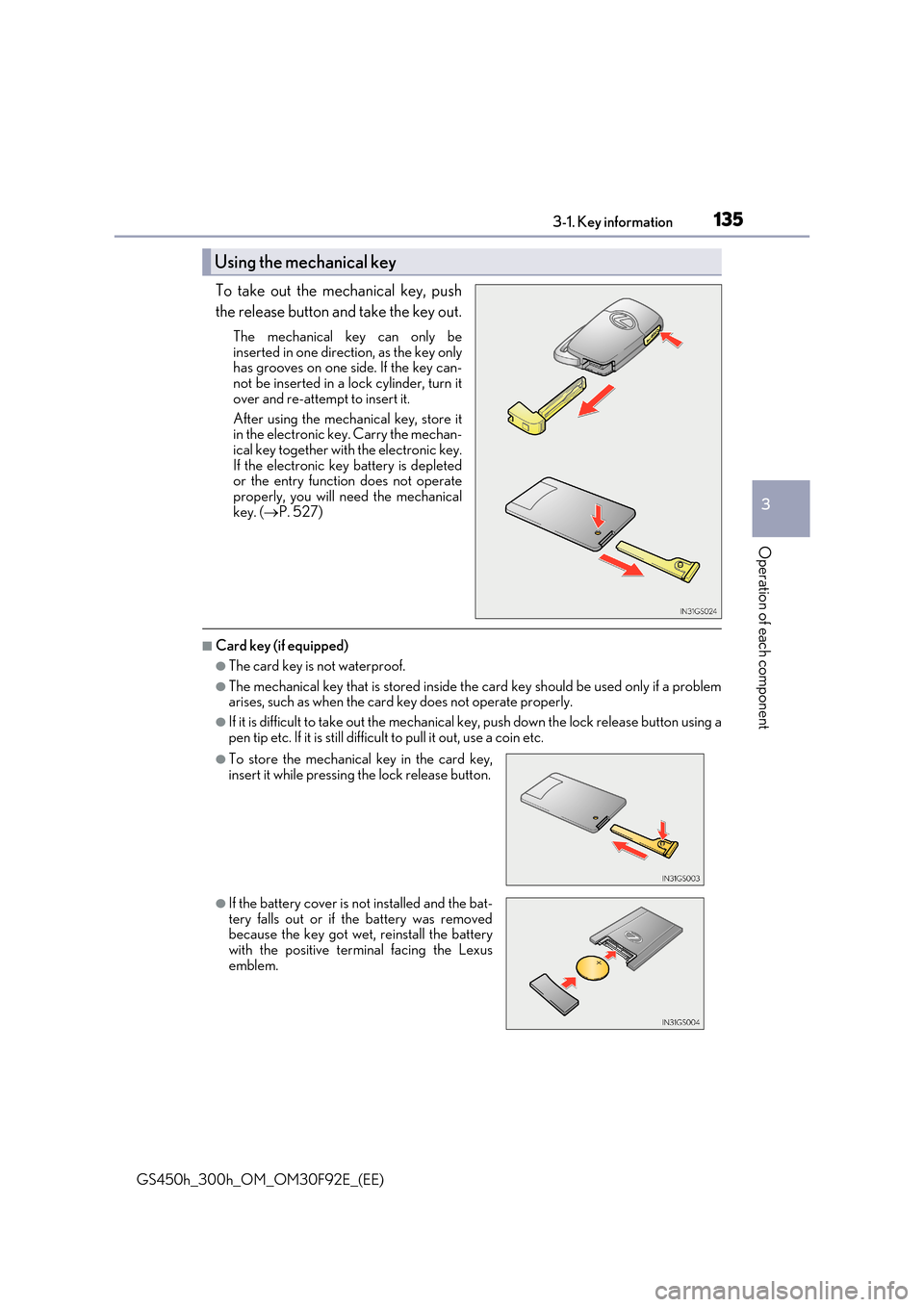 Lexus GS450h 2017 User Guide 1353-1. Key information
3
Operation of each component
GS450h_300h_OM_OM30F92E_(EE)
To take out the mechanical key, push
the release button and take the key out.
The mechanical key can only be
insert Lexus GS450h 2017 User Guide 1353-1. Key information
3
Operation of each component
GS450h_300h_OM_OM30F92E_(EE)
To take out the mechanical key, push
the release button and take the key out.
The mechanical key can only be
insert