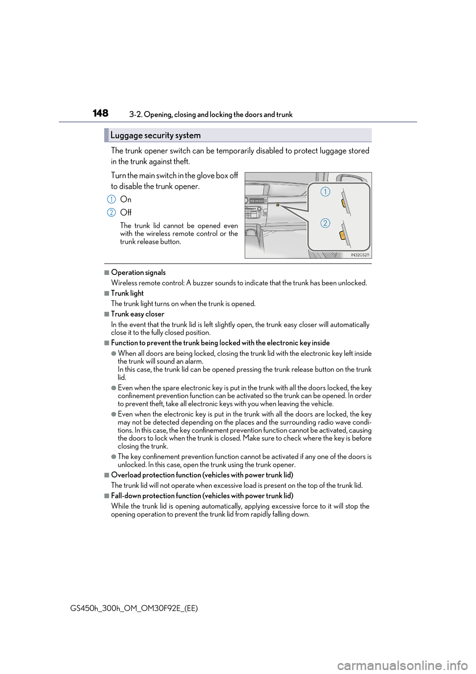 Lexus GS450h 2017 Owners Guide 1483-2. Opening, closing and locking the doors and trunk
GS450h_300h_OM_OM30F92E_(EE)
The trunk opener switch can be temporarily disabled to protect luggage stored
in the trunk against theft.
Turn t Lexus GS450h 2017 Owners Guide 1483-2. Opening, closing and locking the doors and trunk
GS450h_300h_OM_OM30F92E_(EE)
The trunk opener switch can be temporarily disabled to protect luggage stored
in the trunk against theft.
Turn t