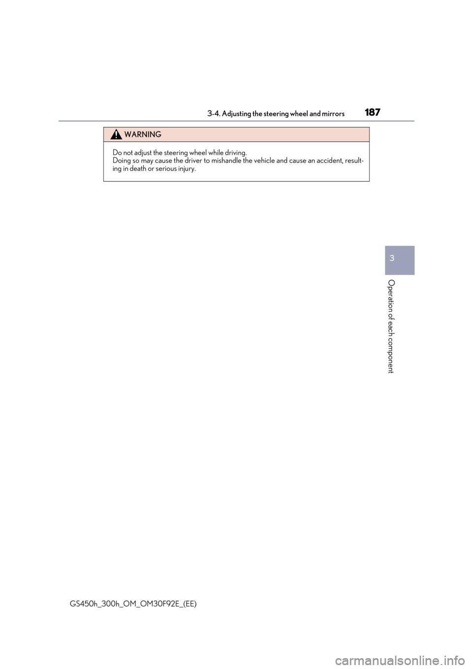 Lexus GS450h 2017 Owners Manual 1873-4. Adjusting the steering wheel and mirrors
3
Operation of each component
GS450h_300h_OM_OM30F92E_(EE)
WARNING
Do not adjust the steering wheel while driving. Doing so may cause the driver to mis Lexus GS450h 2017 Owners Manual 1873-4. Adjusting the steering wheel and mirrors
3
Operation of each component
GS450h_300h_OM_OM30F92E_(EE)
WARNING
Do not adjust the steering wheel while driving. Doing so may cause the driver to mis