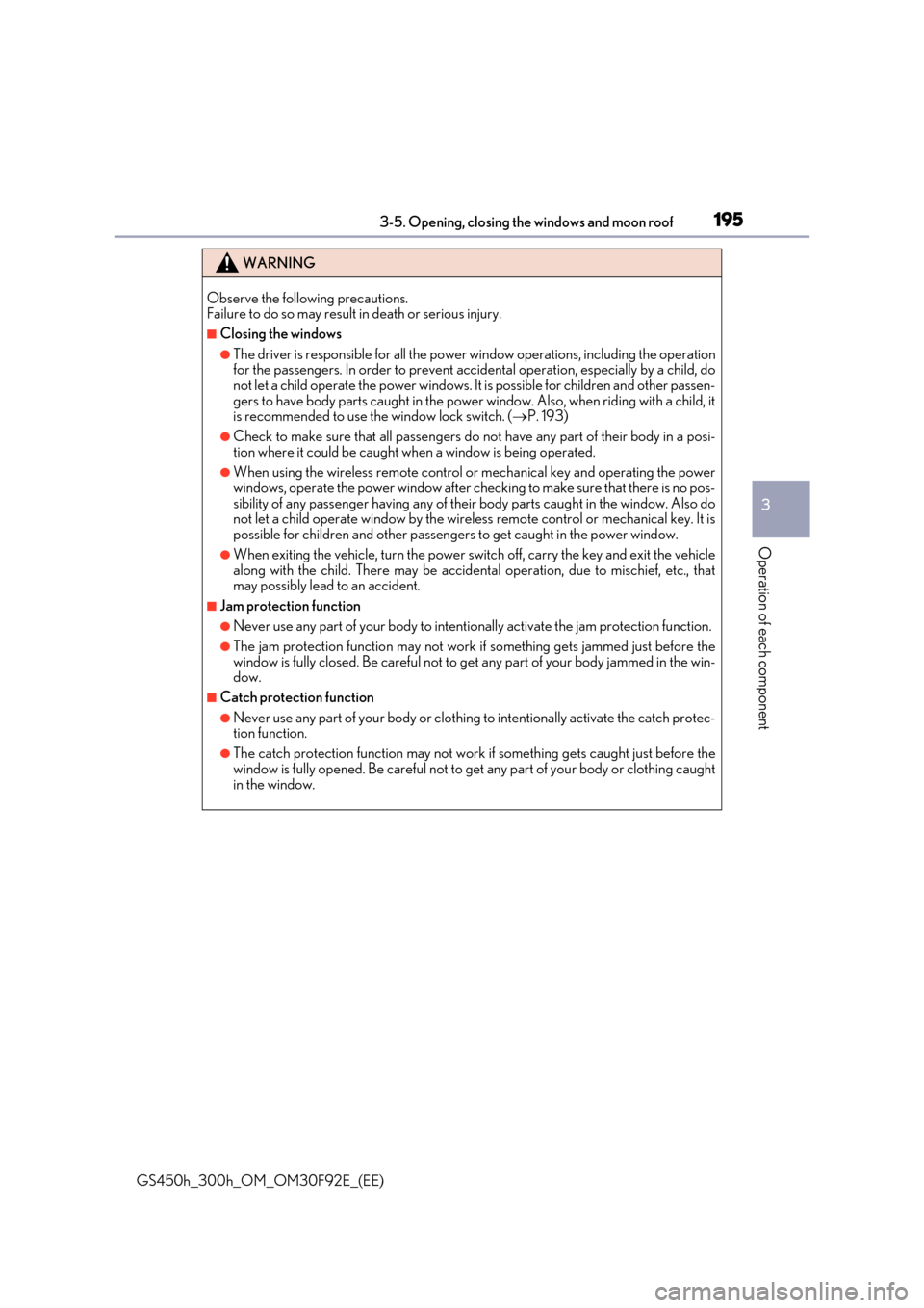 Lexus GS450h 2017 Owners Guide 1953-5. Opening, closing the windows and moon roof
3
Operation of each component
GS450h_300h_OM_OM30F92E_(EE)
WARNING
Observe the following precautions. Failure to do so may result in death or seriou Lexus GS450h 2017 Owners Guide 1953-5. Opening, closing the windows and moon roof
3
Operation of each component
GS450h_300h_OM_OM30F92E_(EE)
WARNING
Observe the following precautions. Failure to do so may result in death or seriou