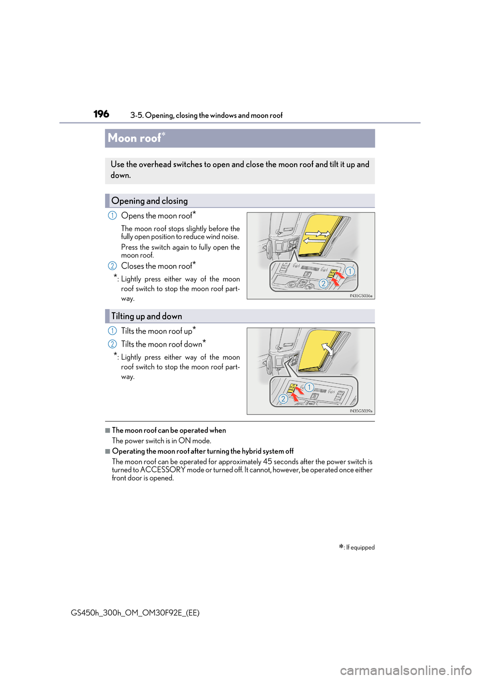Lexus GS450h 2017  Owners Manual 1963-5. Opening, closing the windows and moon roof 
GS450h_300h_OM_OM30F92E_(EE)
Moon roof
Opens the moon roof*
The moon roof stops slightly before the fully open position to reduce wind noise.  
P