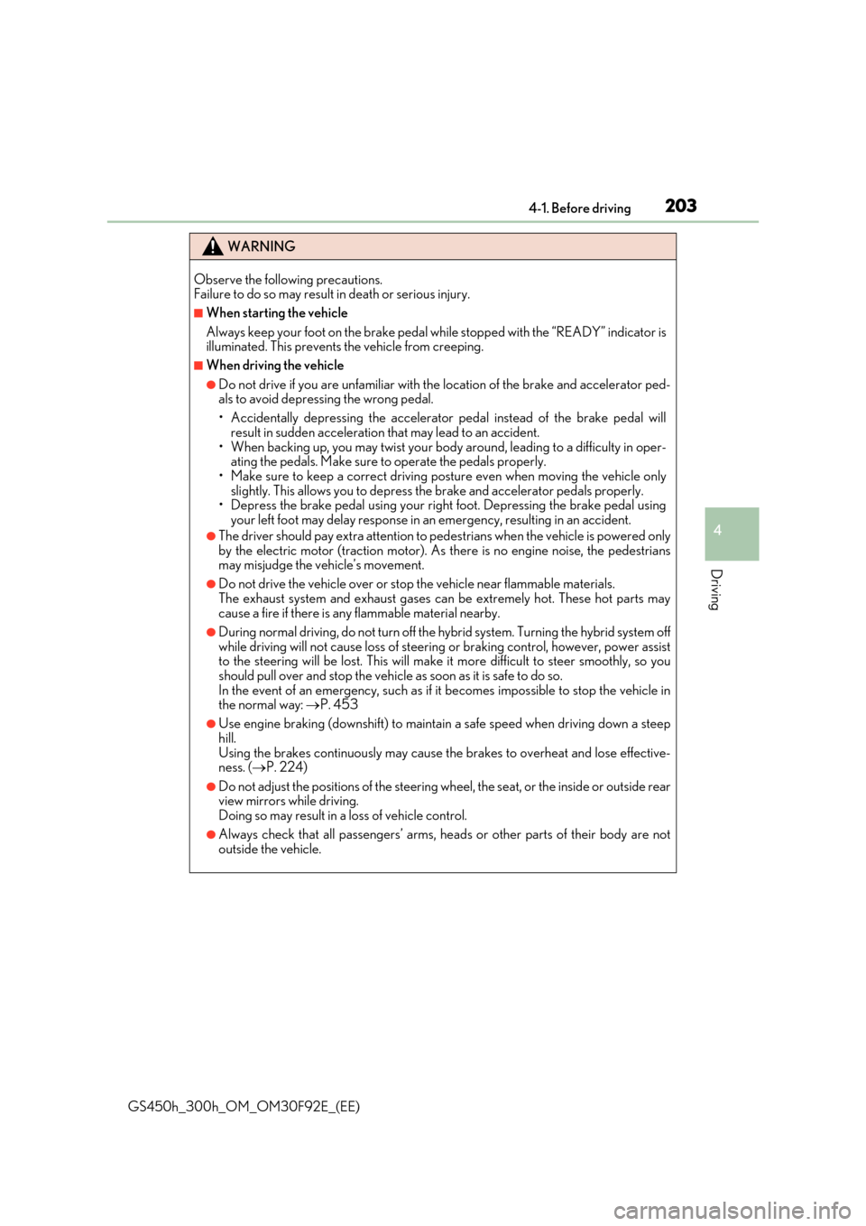 Lexus GS450h 2017 Owners Manual 2034-1. Before driving
4
Driving
GS450h_300h_OM_OM30F92E_(EE)
WARNING
Observe the following precautions. Failure to do so may result in death or serious injury.
■When starting the vehicle
Always k Lexus GS450h 2017 Owners Manual 2034-1. Before driving
4
Driving
GS450h_300h_OM_OM30F92E_(EE)
WARNING
Observe the following precautions. Failure to do so may result in death or serious injury.
■When starting the vehicle
Always k