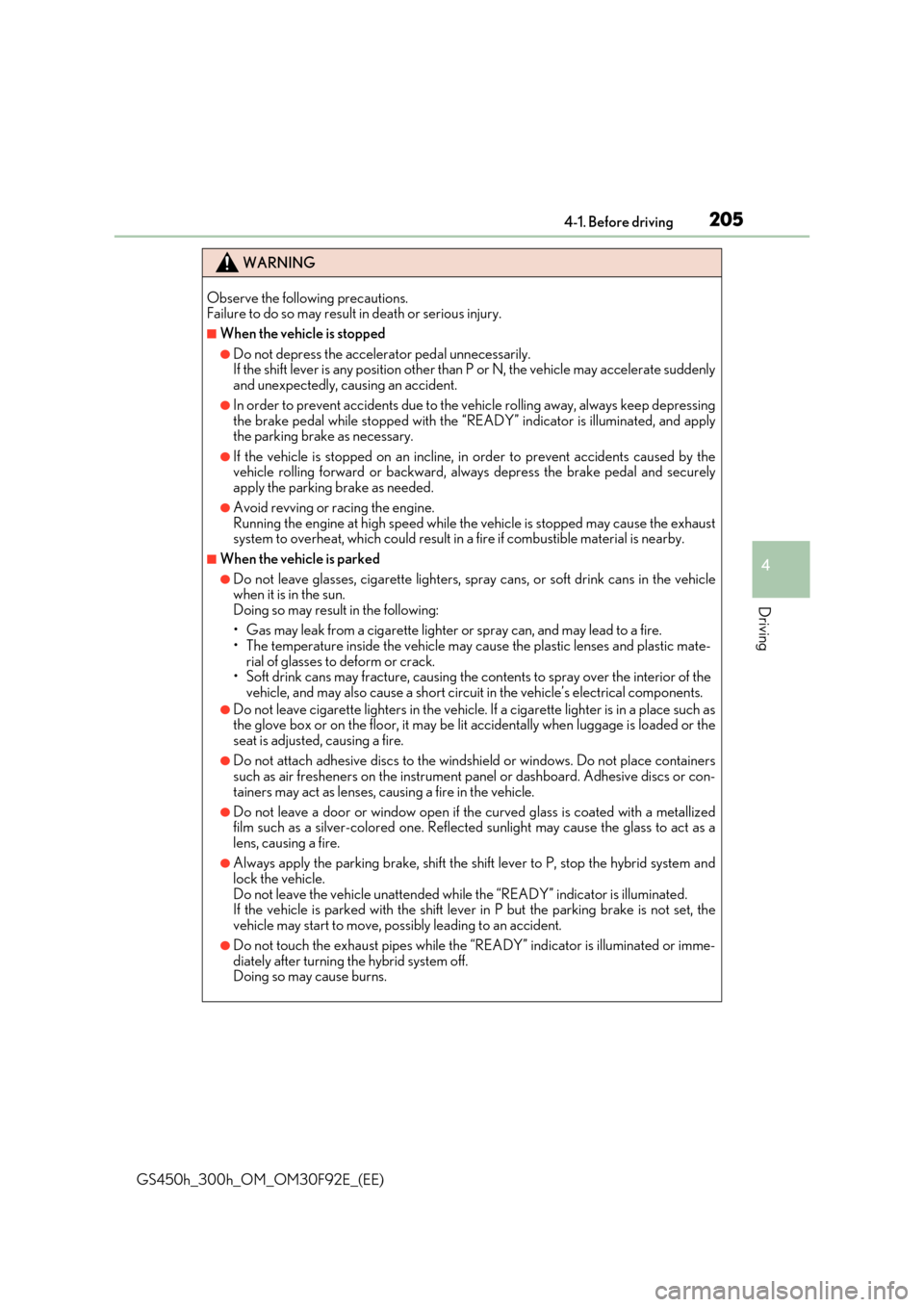 Lexus GS450h 2017 Owners Manual 2054-1. Before driving
4
Driving
GS450h_300h_OM_OM30F92E_(EE)
WARNING
Observe the following precautions. Failure to do so may result in death or serious injury.
■When the vehicle is stopped
●Do n Lexus GS450h 2017 Owners Manual 2054-1. Before driving
4
Driving
GS450h_300h_OM_OM30F92E_(EE)
WARNING
Observe the following precautions. Failure to do so may result in death or serious injury.
■When the vehicle is stopped
●Do n