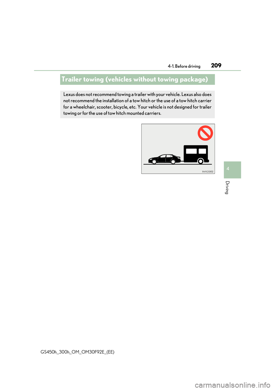 Lexus GS450h 2017 Owners Manual 209
4
4-1. Before driving
Driving
GS450h_300h_OM_OM30F92E_(EE)
Trailer towing (vehicles without towing package)
Lexus does not recommend towing a trailer with your vehicle. Lexus also does
not recom Lexus GS450h 2017 Owners Manual 209
4
4-1. Before driving
Driving
GS450h_300h_OM_OM30F92E_(EE)
Trailer towing (vehicles without towing package)
Lexus does not recommend towing a trailer with your vehicle. Lexus also does
not recom
