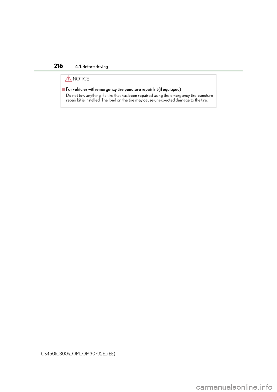 Lexus GS450h 2017 Owners Manual 2164-1. Before driving
GS450h_300h_OM_OM30F92E_(EE)
NOTICE
■For vehicles with emergency tire puncture repair kit (if equipped)
Do not tow anything if a tire that has been repaired using the emergen Lexus GS450h 2017 Owners Manual 2164-1. Before driving
GS450h_300h_OM_OM30F92E_(EE)
NOTICE
■For vehicles with emergency tire puncture repair kit (if equipped)
Do not tow anything if a tire that has been repaired using the emergen