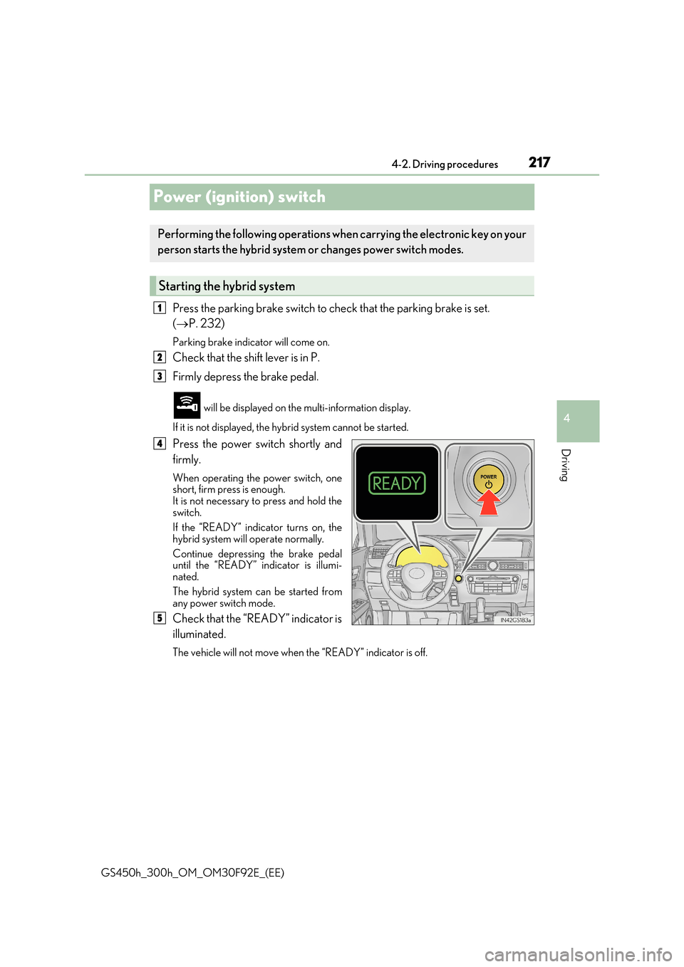Lexus GS450h 2017 Workshop Manual 217
4
4-2. Driving procedures
Driving
GS450h_300h_OM_OM30F92E_(EE)
Power (ignition) switch
Press the parking brake switch to ch eck that the parking brake is set.
( P. 232)
Parking brake indicat Lexus GS450h 2017 Workshop Manual 217
4
4-2. Driving procedures
Driving
GS450h_300h_OM_OM30F92E_(EE)
Power (ignition) switch
Press the parking brake switch to ch eck that the parking brake is set.
( P. 232)
Parking brake indicat