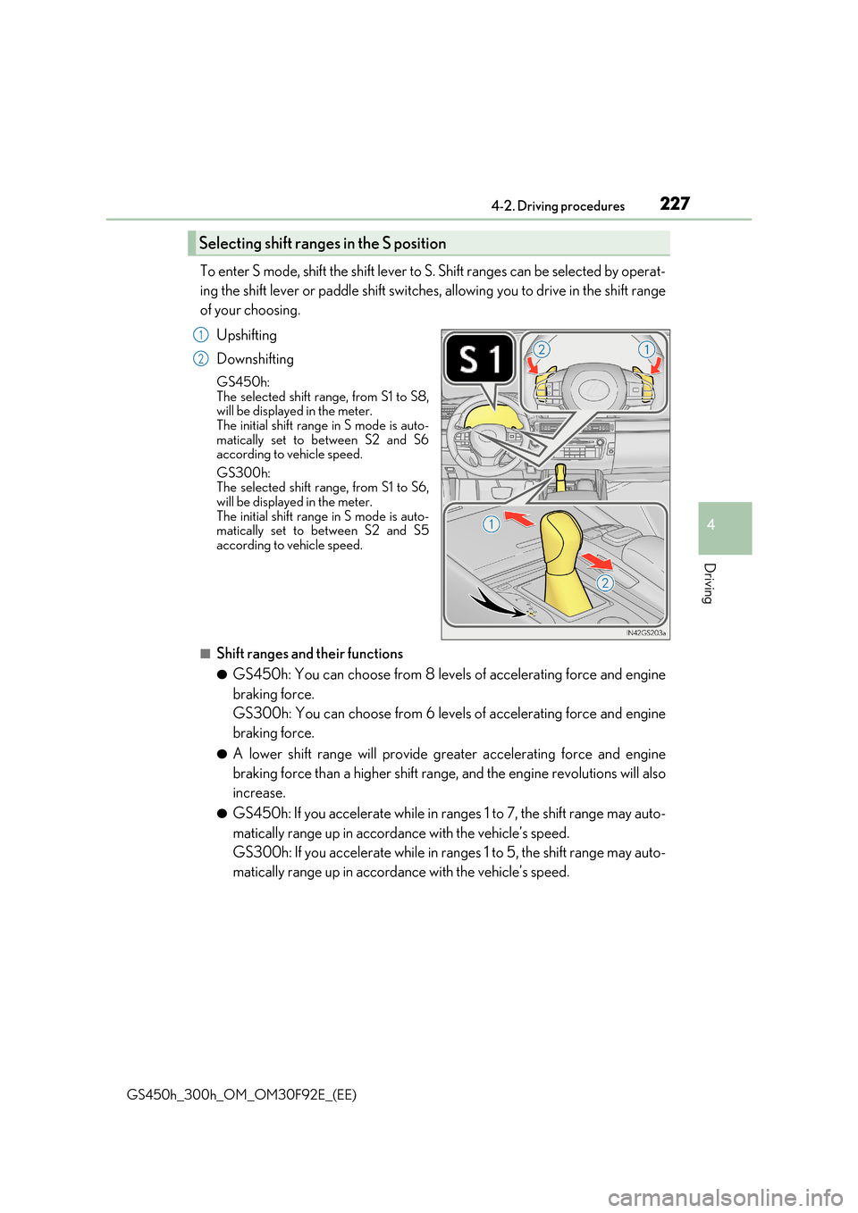 Lexus GS450h 2017 Repair Manual 2274-2. Driving procedures
4
Driving
GS450h_300h_OM_OM30F92E_(EE)
To enter S mode, shift the shift lever to S. Shift ranges can be selected by operat-
ing the shift lever or paddle shift switches, al Lexus GS450h 2017 Repair Manual 2274-2. Driving procedures
4
Driving
GS450h_300h_OM_OM30F92E_(EE)
To enter S mode, shift the shift lever to S. Shift ranges can be selected by operat-
ing the shift lever or paddle shift switches, al