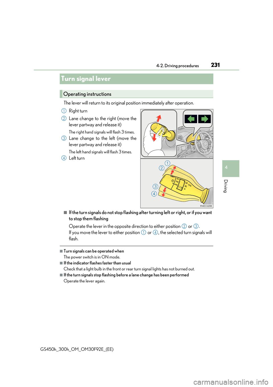 Lexus GS450h 2017  Owners Manual 231
4 
4-2. Driving procedures
Driving
GS450h_300h_OM_OM30F92E_(EE)
Turn signal lever
The lever will return to its original position immediately after operation. 
Right turn 
Lane change to the right 