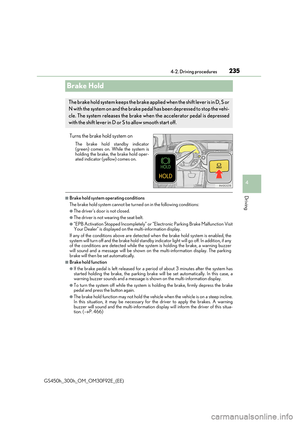 Lexus GS450h 2017 Repair Manual 235
4
4-2. Driving procedures
Driving
GS450h_300h_OM_OM30F92E_(EE)
Brake Hold
Turns the brake hold system on
The brake hold standby indicator
(green) comes on. While the system is holding the brake, Lexus GS450h 2017 Repair Manual 235
4
4-2. Driving procedures
Driving
GS450h_300h_OM_OM30F92E_(EE)
Brake Hold
Turns the brake hold system on
The brake hold standby indicator
(green) comes on. While the system is holding the brake,
