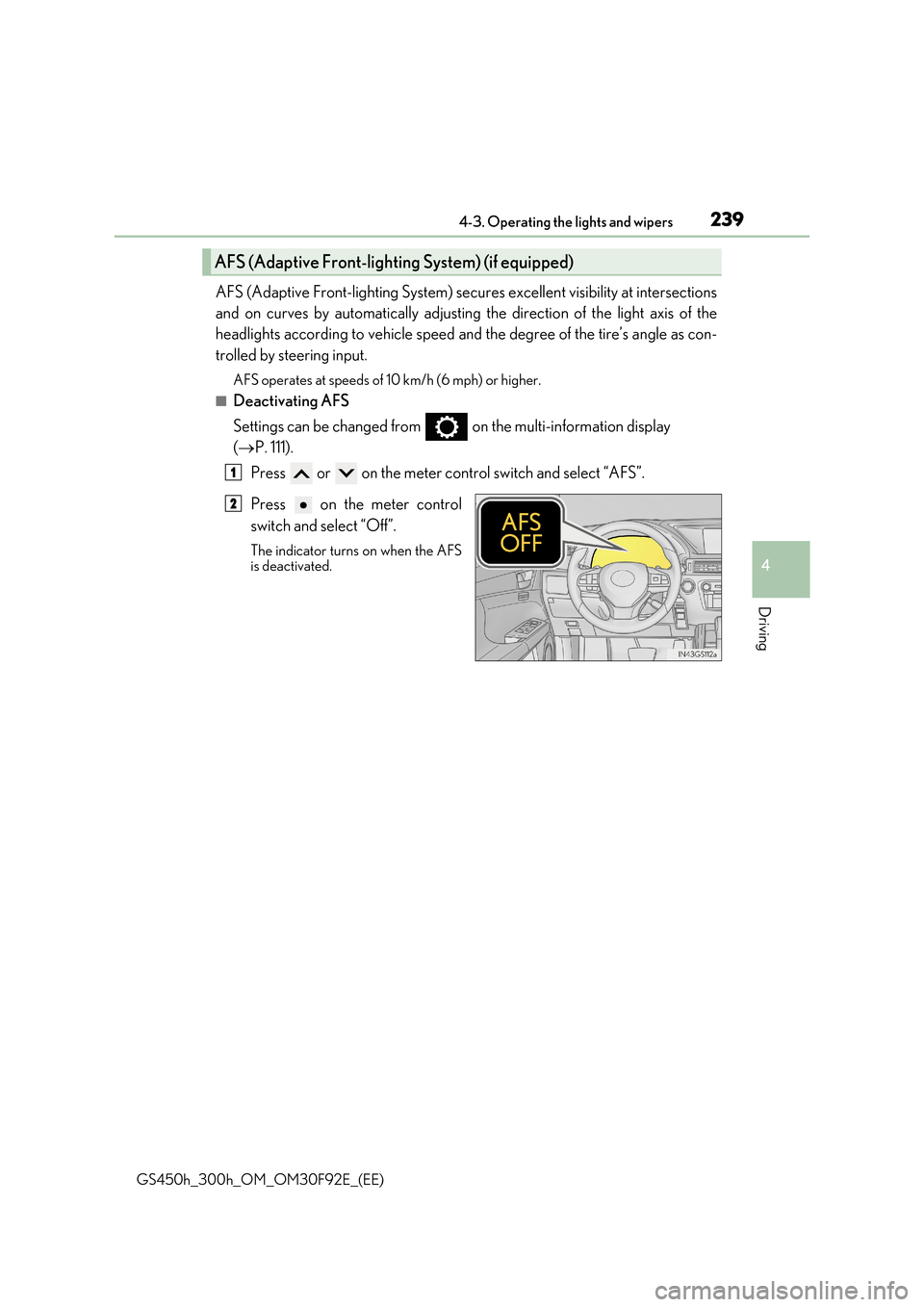 Lexus GS450h 2017 Repair Manual 2394-3. Operating the lights and wipers
4
Driving
GS450h_300h_OM_OM30F92E_(EE)
AFS (Adaptive Front-lighting System) secures excellent visibility at intersections
and on curves by automatically adjust Lexus GS450h 2017 Repair Manual 2394-3. Operating the lights and wipers
4
Driving
GS450h_300h_OM_OM30F92E_(EE)
AFS (Adaptive Front-lighting System) secures excellent visibility at intersections
and on curves by automatically adjust