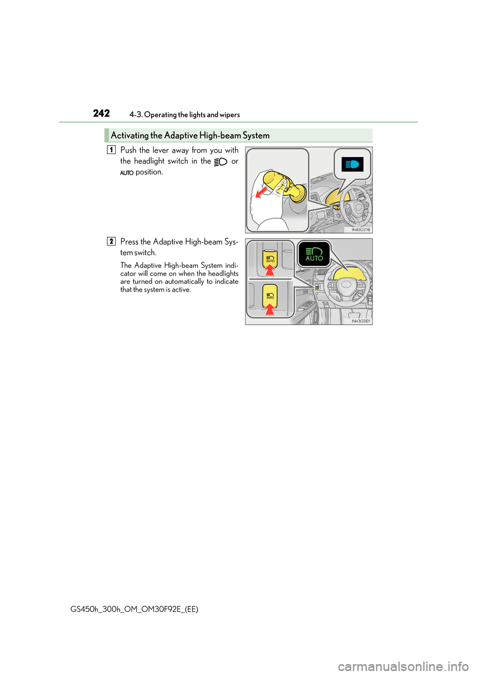 Lexus GS450h 2017  Owners Manual 2424-3. Operating the lights and wipers
GS450h_300h_OM_OM30F92E_(EE)
Push the lever away from you with 
the headlight switch in the   or 
 position. 
Press the Adaptive High-beam Sys- 
tem  switch.
Th