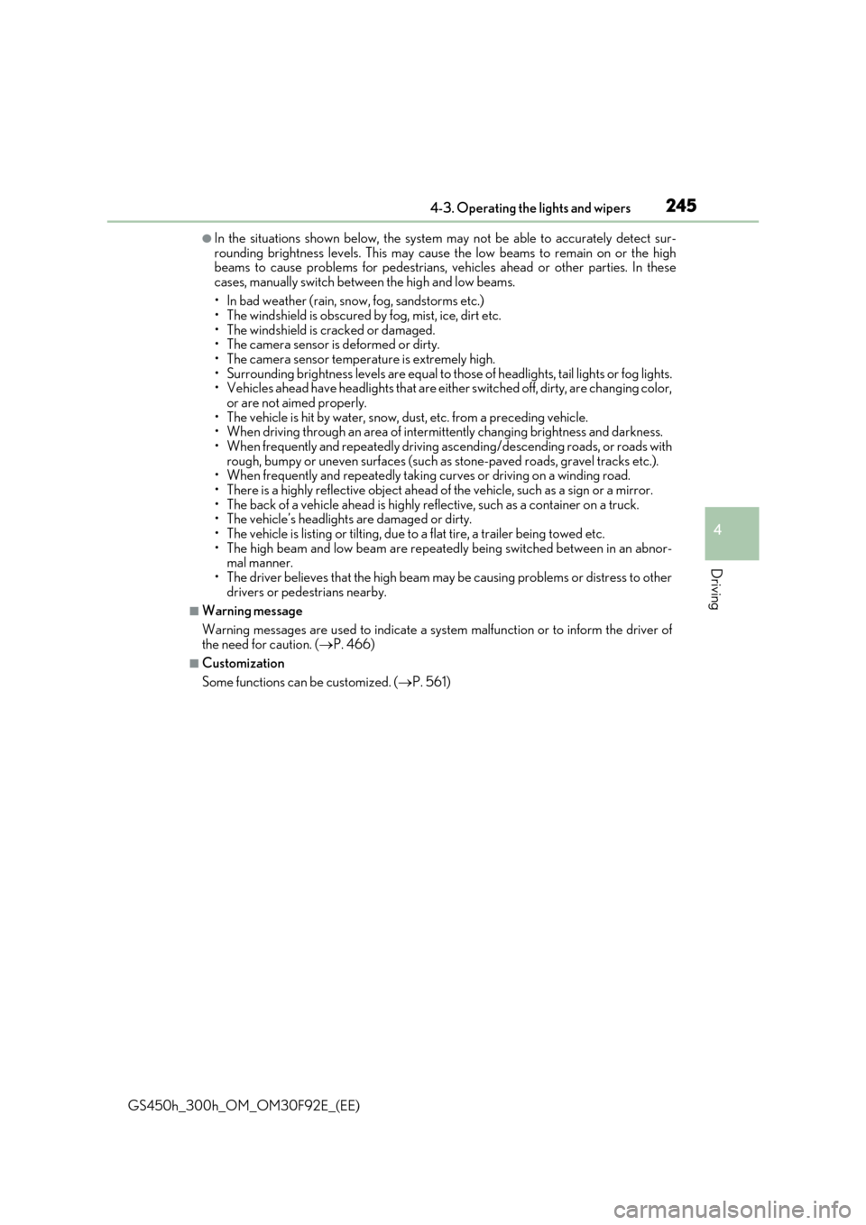 Lexus GS450h 2017  Owners Manual 2454-3. Operating the lights and wipers
4
Driving
GS450h_300h_OM_OM30F92E_(EE)
●In the situations shown below, the system may not be able to accurately detect sur- rounding brightness levels. This m