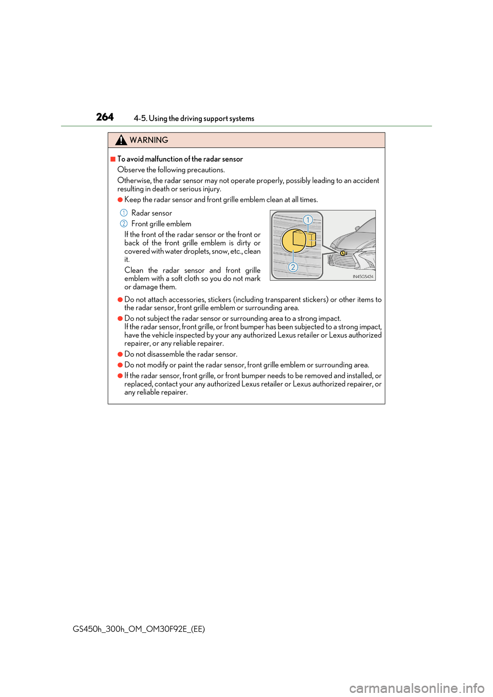 Lexus GS450h 2017 Owners Guide 2644-5. Using the driving support systems
GS450h_300h_OM_OM30F92E_(EE)
WARNING
■To avoid malfunction of the radar sensor
Observe the following precautions.
Otherwise, the radar sensor may not opera Lexus GS450h 2017 Owners Guide 2644-5. Using the driving support systems
GS450h_300h_OM_OM30F92E_(EE)
WARNING
■To avoid malfunction of the radar sensor
Observe the following precautions.
Otherwise, the radar sensor may not opera