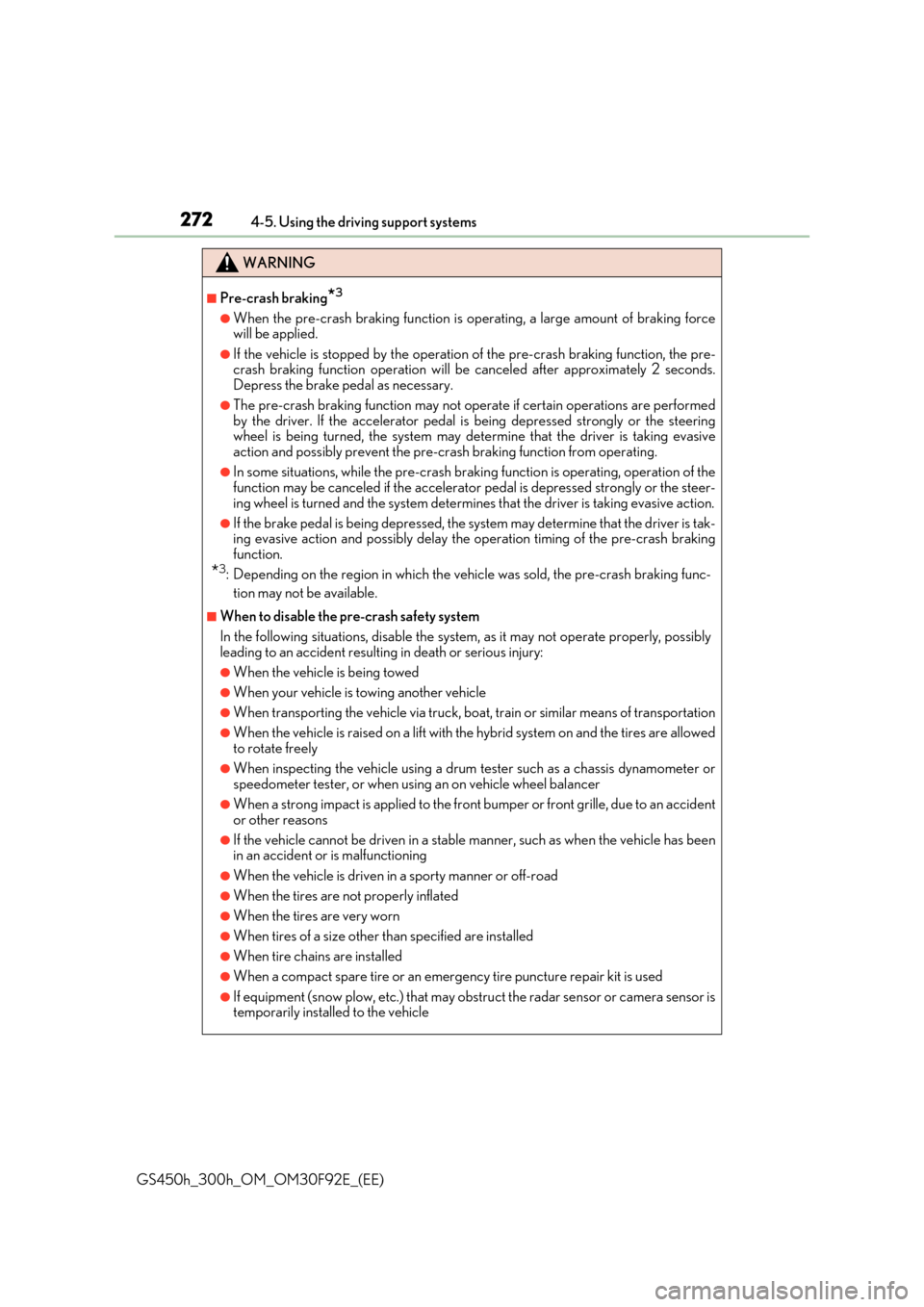 Lexus GS450h 2017  Owners Manual 2724-5. Using the driving support systems
GS450h_300h_OM_OM30F92E_(EE)
WARNING
■Pre-crash braking*3
●When the pre-crash braking function is operating, a large amount of braking force will be appli