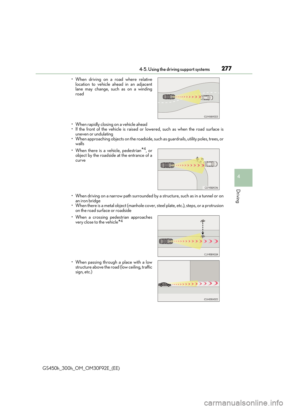 Lexus GS450h 2017  Owners Manual 2774-5. Using the driving support systems
4
Driving
GS450h_300h_OM_OM30F92E_(EE) 
• When rapidly closing on a vehicle ahead • If the front of the vehicle is raised or lowered, such as when the roa