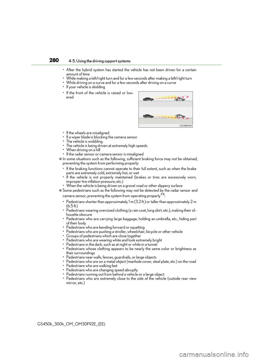 Lexus GS450h 2017  Owners Manual 2804-5. Using the driving support systems
GS450h_300h_OM_OM30F92E_(EE) 
• After the hybrid system has started the vehicle has not been driven for a certain amount of time• While making a left/righ