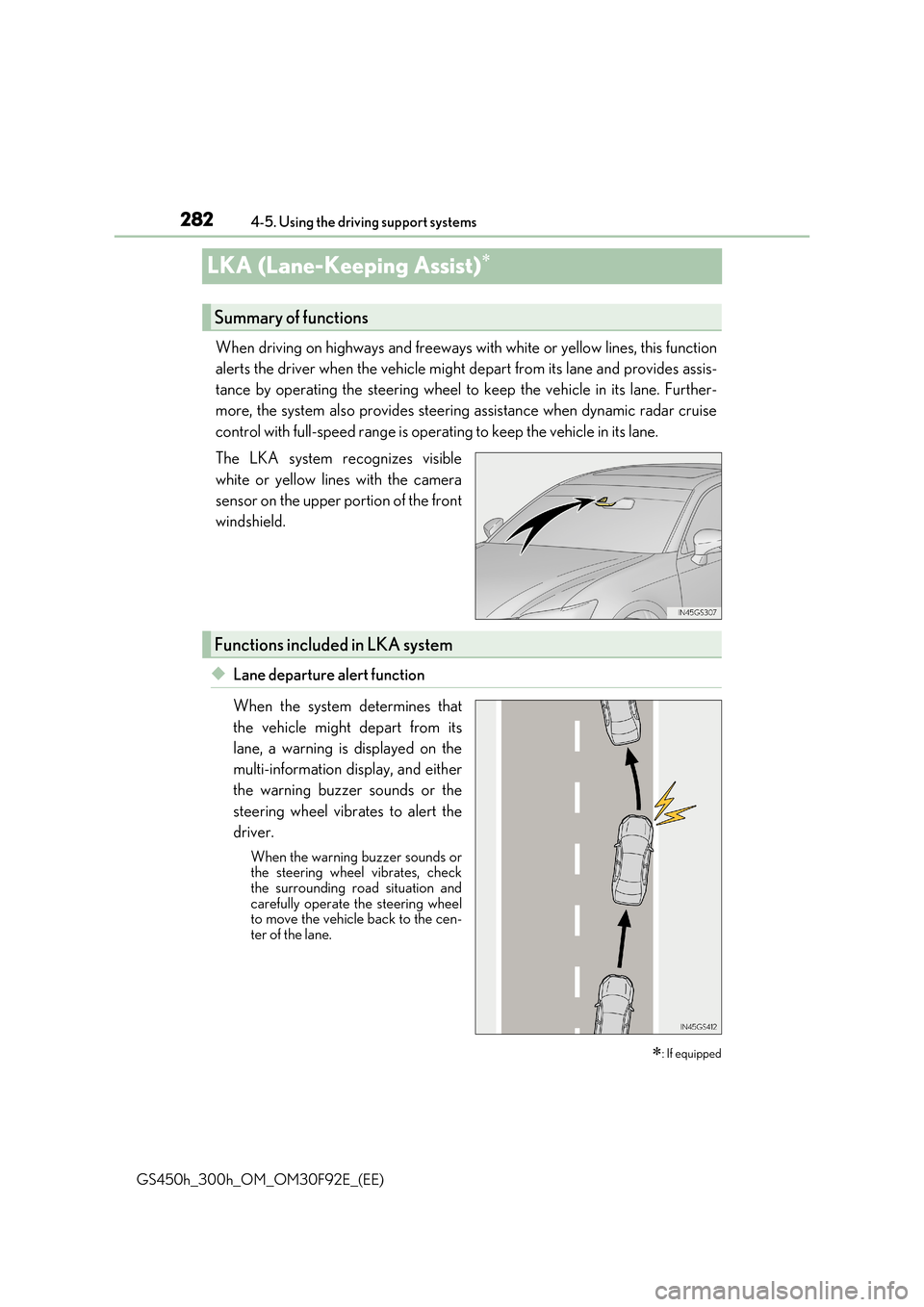 Lexus GS450h 2017 Owners Guide 2824-5. Using the driving support systems
GS450h_300h_OM_OM30F92E_(EE)
LKA (Lane-Keeping Assist)
When driving on highways and freeways with white or yellow lines, this function
alerts the driver Lexus GS450h 2017 Owners Guide 2824-5. Using the driving support systems
GS450h_300h_OM_OM30F92E_(EE)
LKA (Lane-Keeping Assist)
When driving on highways and freeways with white or yellow lines, this function
alerts the driver