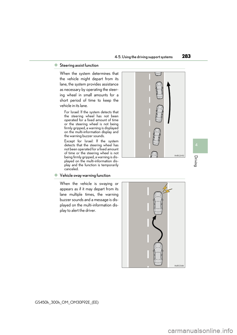 Lexus GS450h 2017 Repair Manual 2834-5. Using the driving support systems
4
Driving
GS450h_300h_OM_OM30F92E_(EE)
◆Steering assist function
When the system determines that
the vehicle might depart from its
lane, the system provi Lexus GS450h 2017 Repair Manual 2834-5. Using the driving support systems
4
Driving
GS450h_300h_OM_OM30F92E_(EE)
◆Steering assist function
When the system determines that
the vehicle might depart from its
lane, the system provi