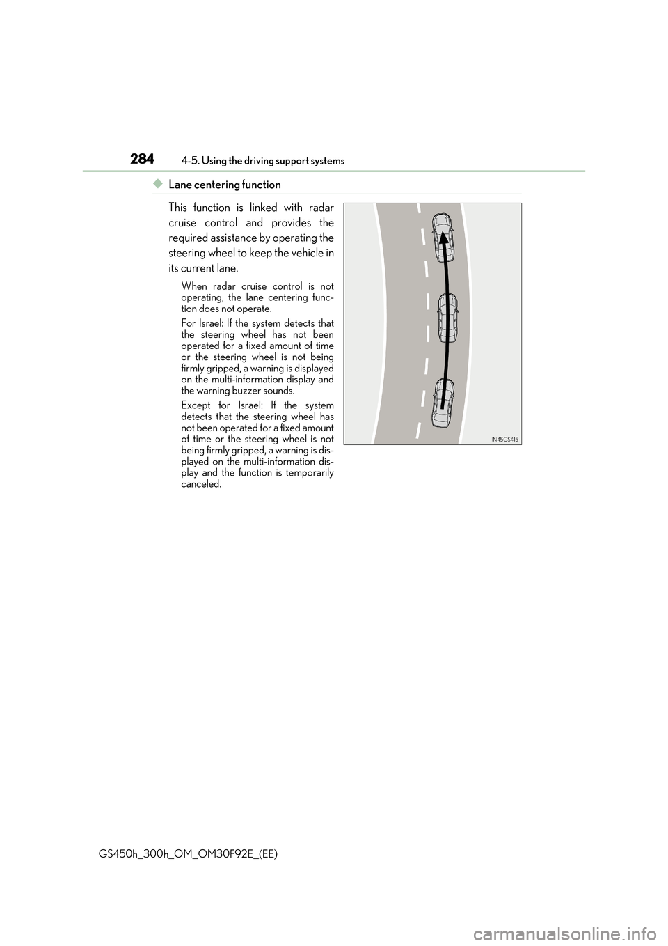 Lexus GS450h 2017 Repair Manual 2844-5. Using the driving support systems
GS450h_300h_OM_OM30F92E_(EE)
◆Lane centering function
This function is linked with radar
cruise control and provides the
required assistance by operating Lexus GS450h 2017 Repair Manual 2844-5. Using the driving support systems
GS450h_300h_OM_OM30F92E_(EE)
◆Lane centering function
This function is linked with radar
cruise control and provides the
required assistance by operating