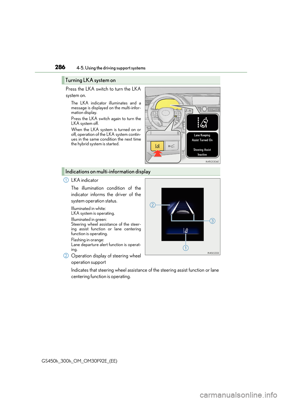 Lexus GS450h 2017 Manual PDF 2864-5. Using the driving support systems
GS450h_300h_OM_OM30F92E_(EE)
Press the LKA switch to turn the LKA
system on.
The LKA indicator illuminates and a
message is displayed on the multi-infor- ma Lexus GS450h 2017 Manual PDF 2864-5. Using the driving support systems
GS450h_300h_OM_OM30F92E_(EE)
Press the LKA switch to turn the LKA
system on.
The LKA indicator illuminates and a
message is displayed on the multi-infor- ma